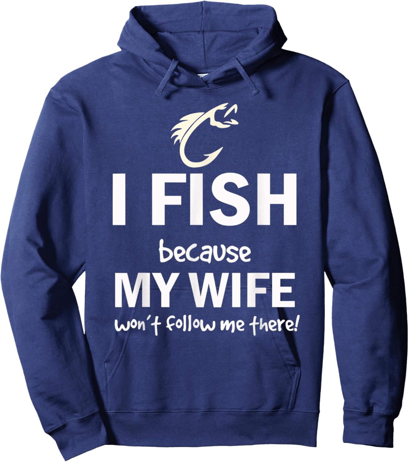 I Fish Because My Wife Won't Follow Me There Hoodie - Hoodie | Navy
