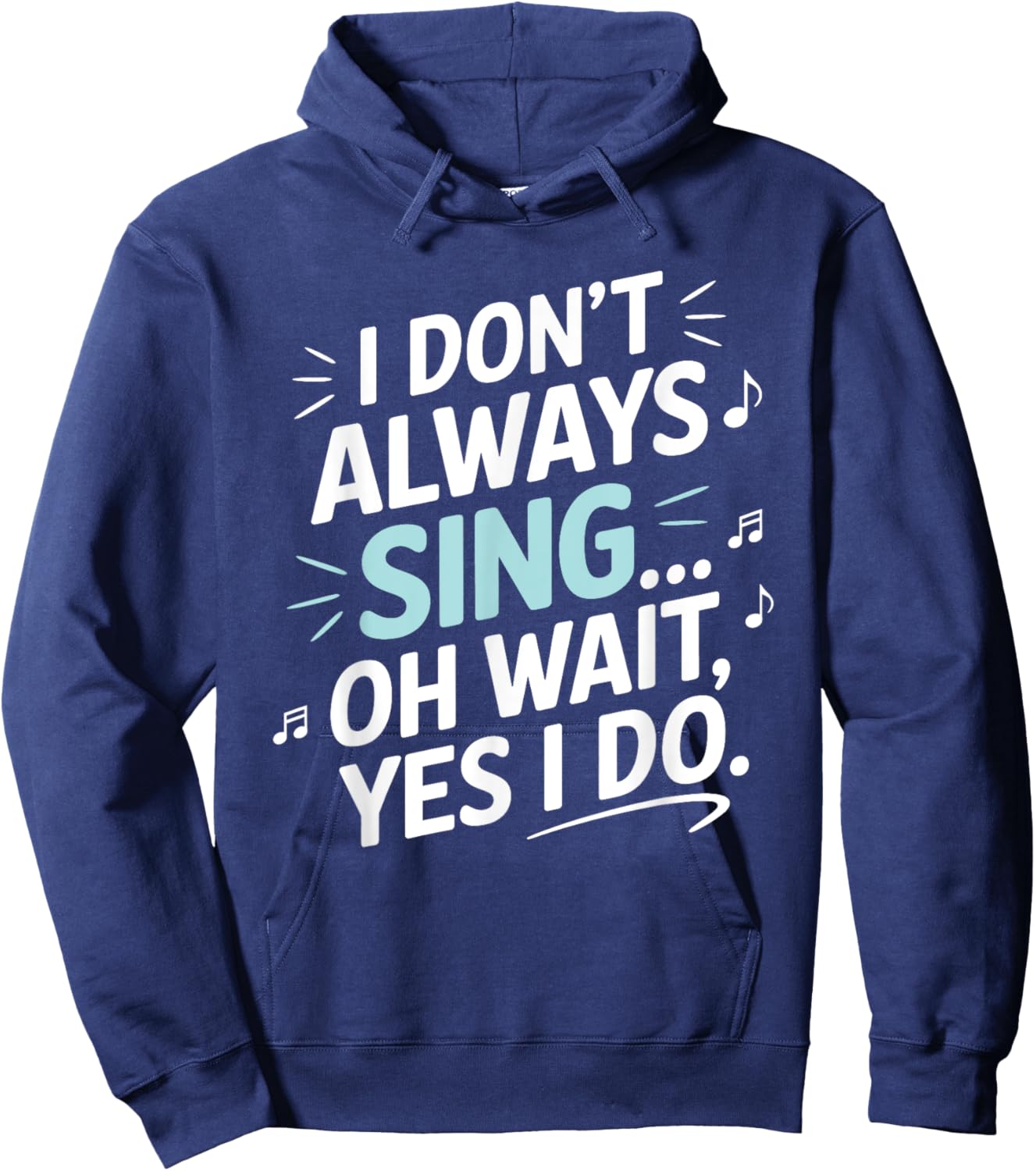I Don't Always Sing Oh Wait Yes I Do Musical Theatre Hoodie - Hoodie | Navy