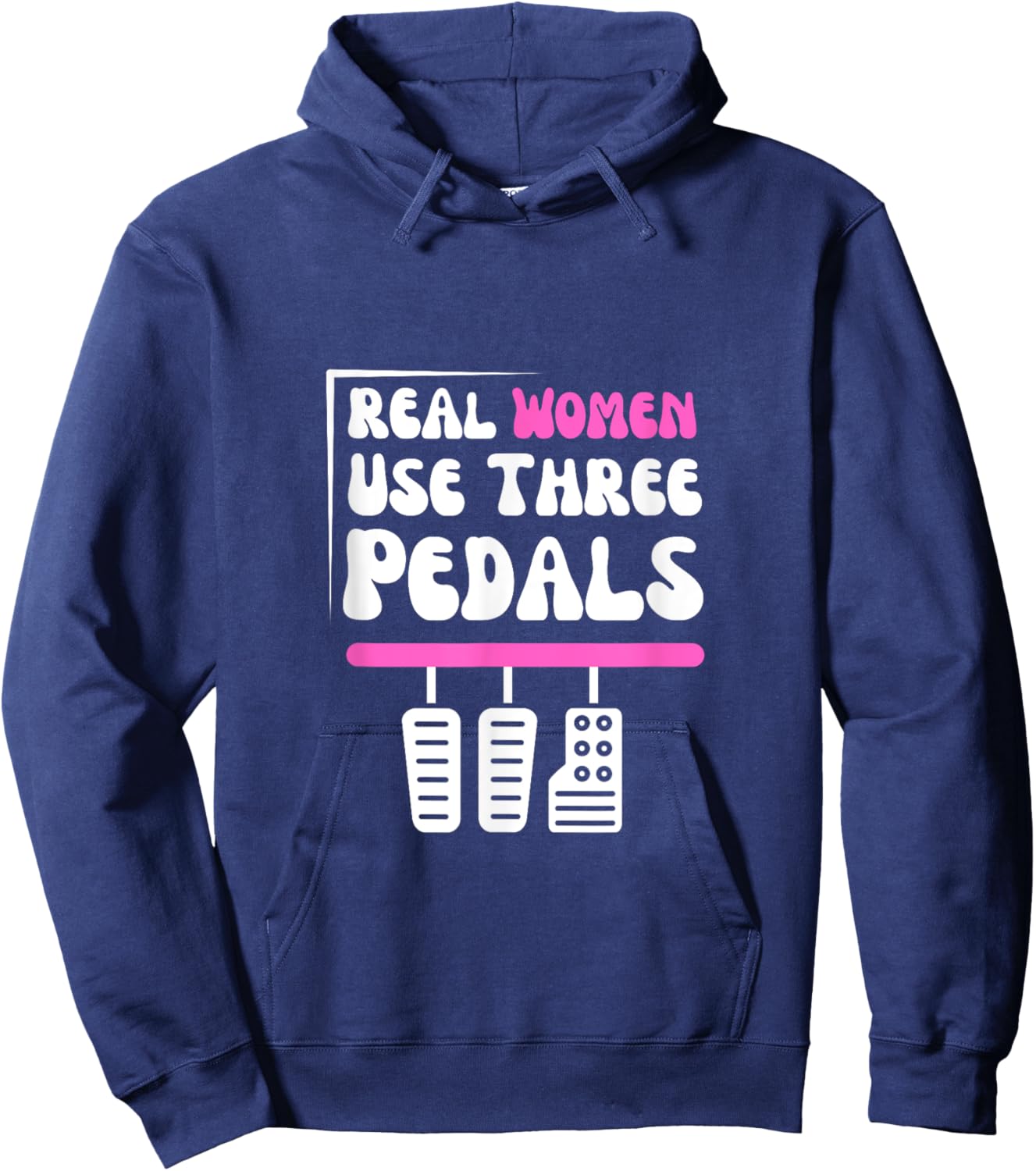 Real Women Use Three Pedals - Stick Shift Car Lover Funny Hoodie - Hoodie | Navy