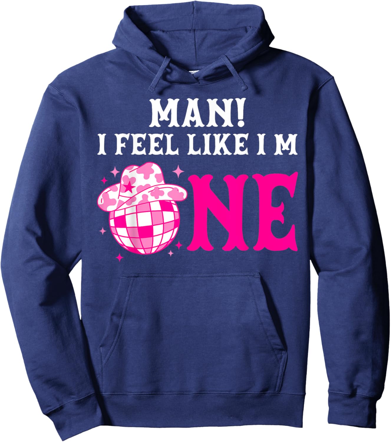 Man I Feel Like I'm 1 Year Old Girl 1st Birthday Cowgirl Hoodie - Hoodie | Navy
