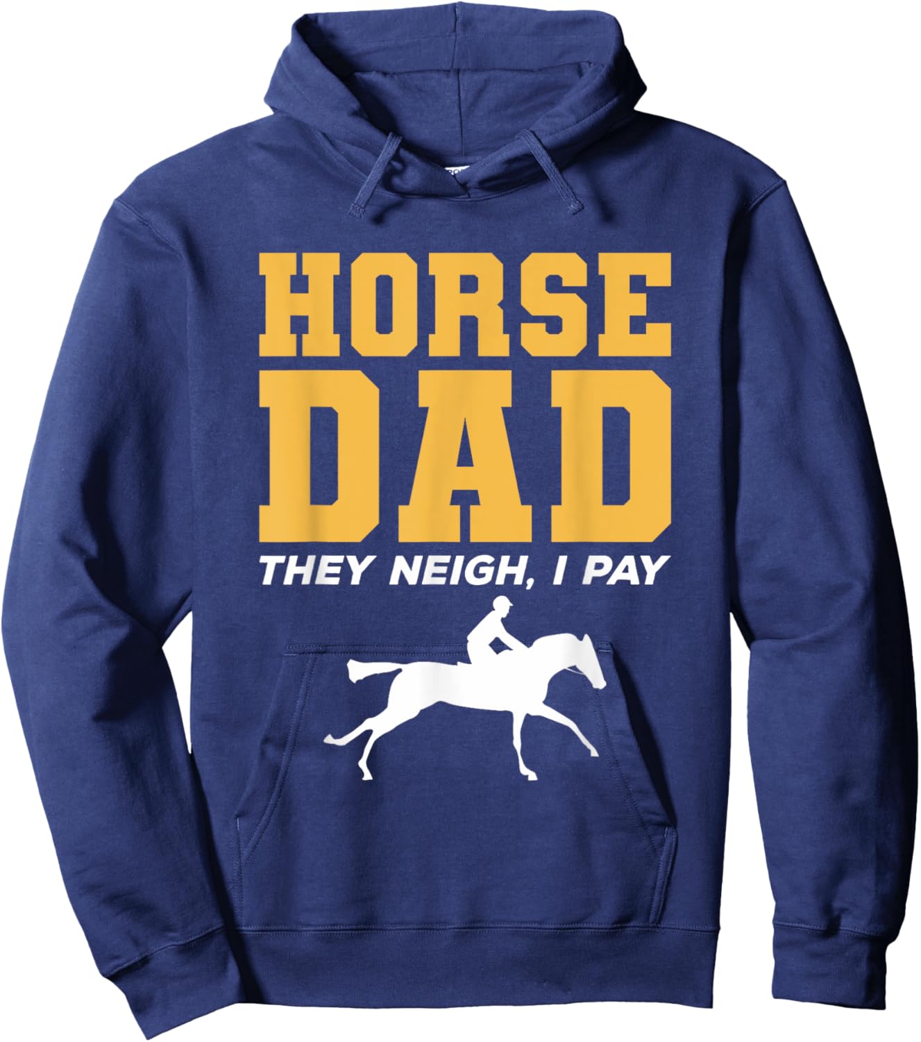 Horse Dad They Neigh I Pay Horseback Riding Hoodie - Hoodie | Navy