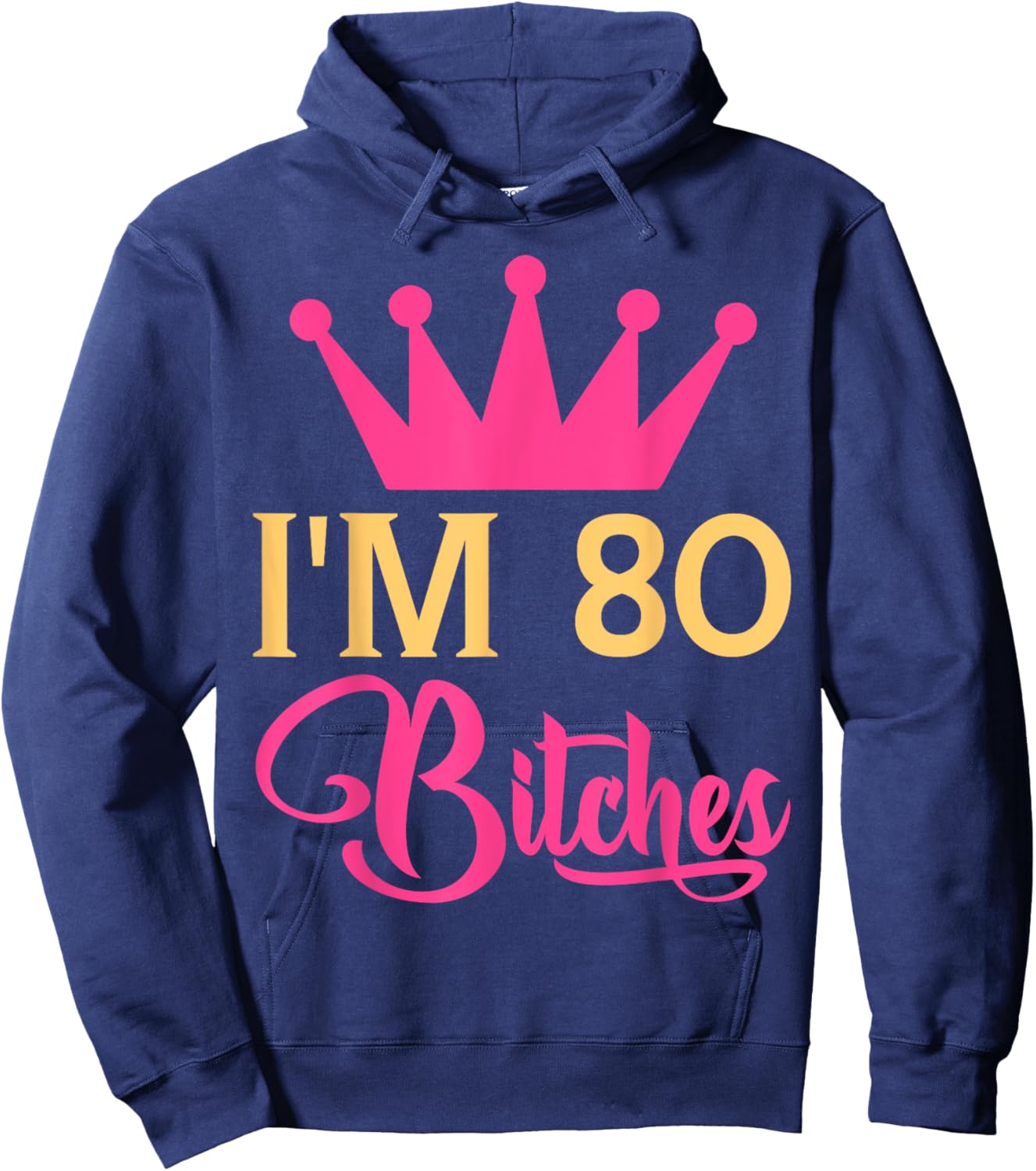 Im 80 Bitches Funny Adulthood Birthday Hoodie - Hoodie | Navy