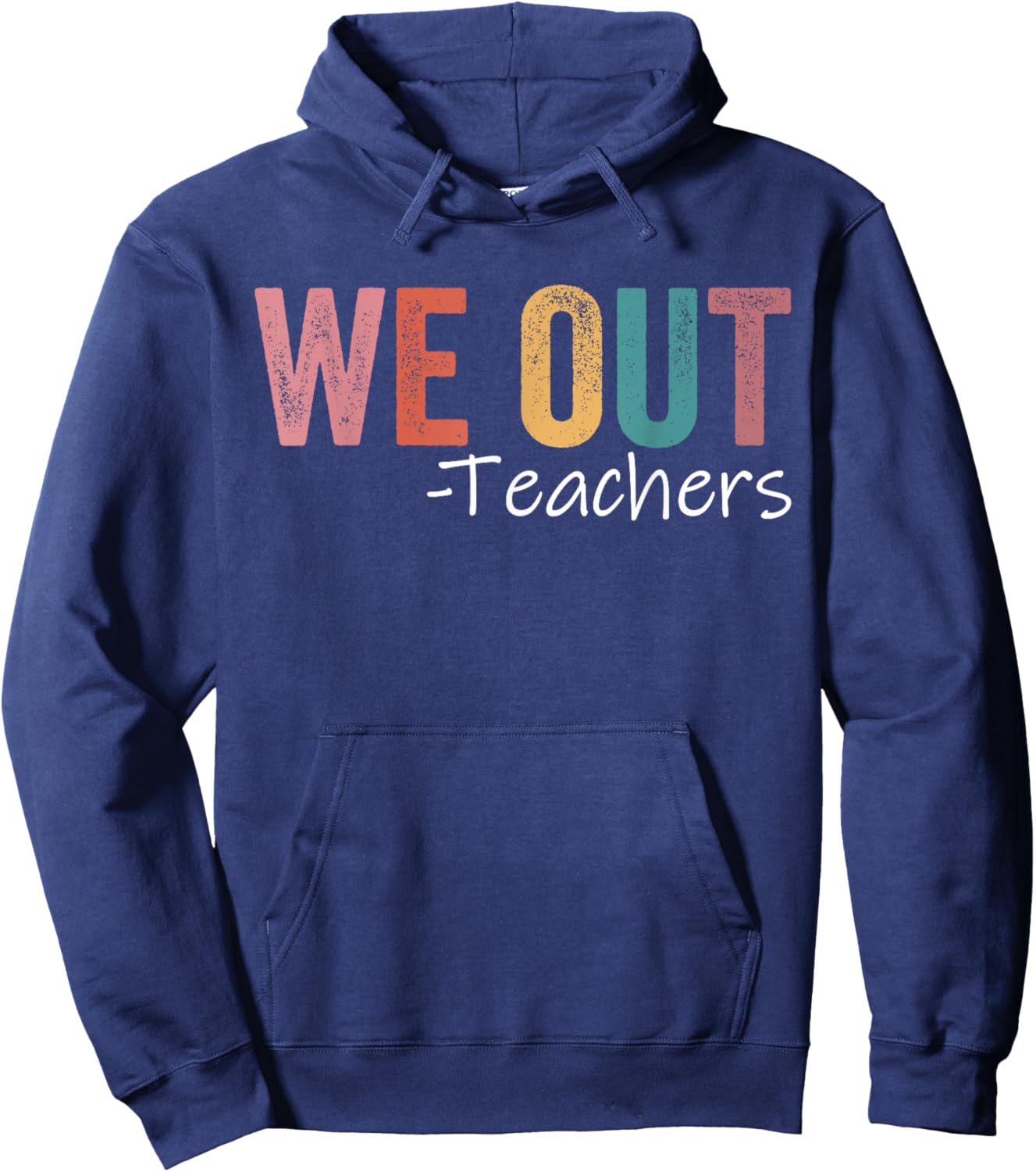 We Out Teachers End Of School Year Happy Last Day Of School Hoodie - Hoodie | Navy