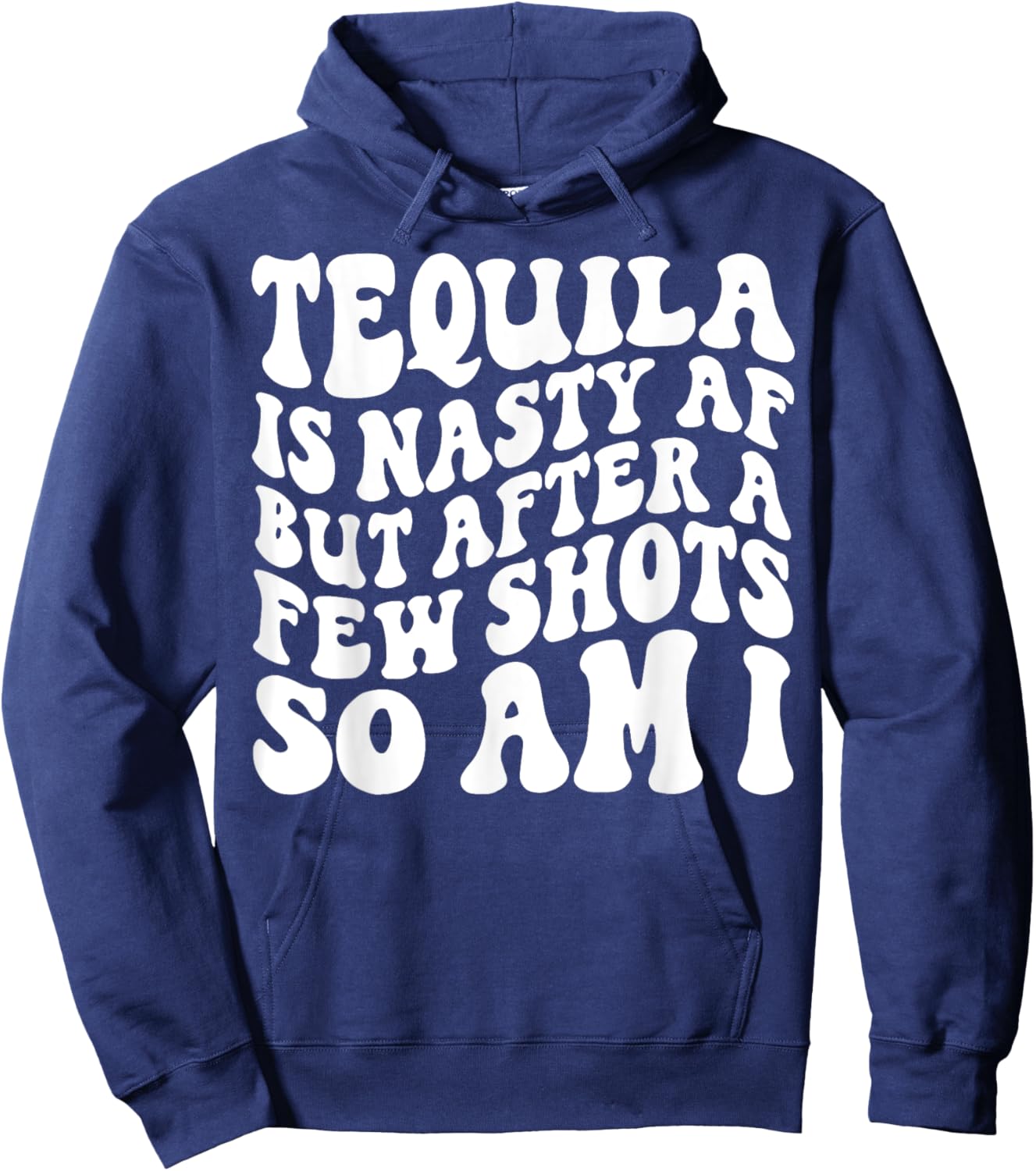 Tequila Is Nasty Af But After A Few Shots So Am I Hoodie - Hoodie | Navy