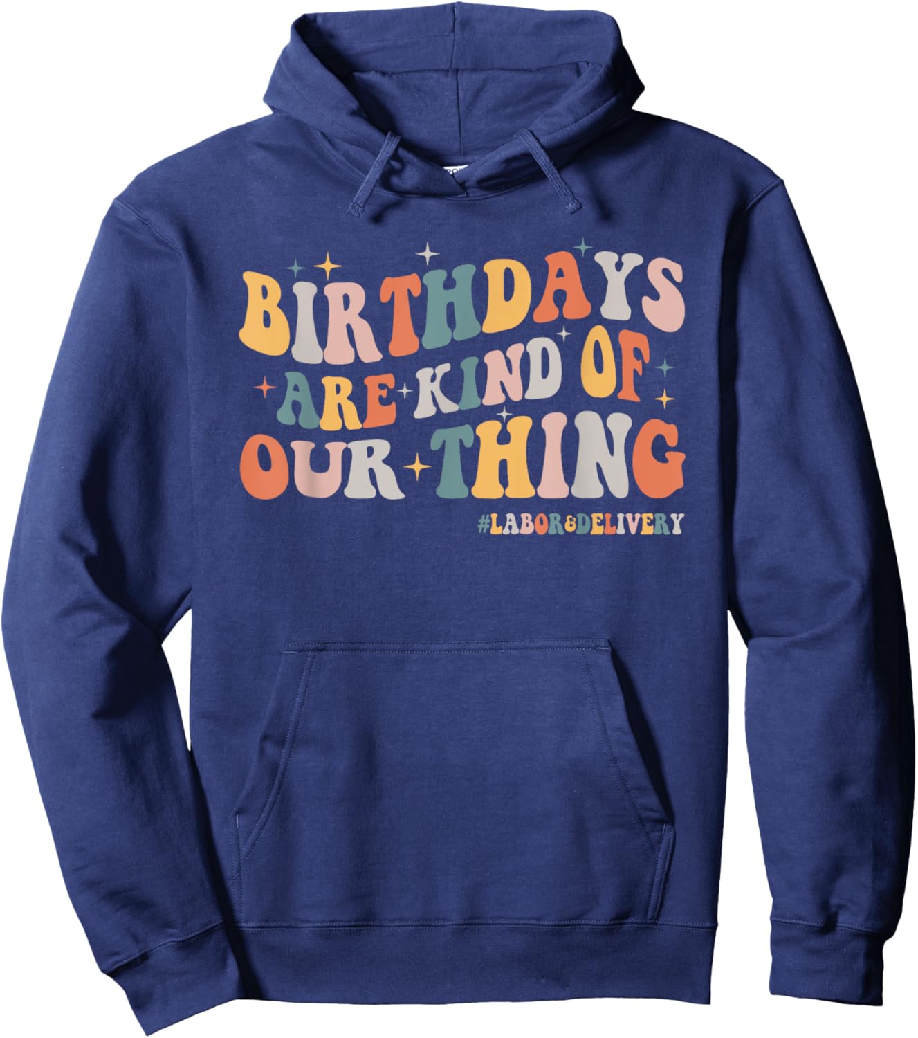 Labor and Delivery L&D Nurse Birthdays Are Kind Of Our Thing Hoodie - Hoodie | Navy