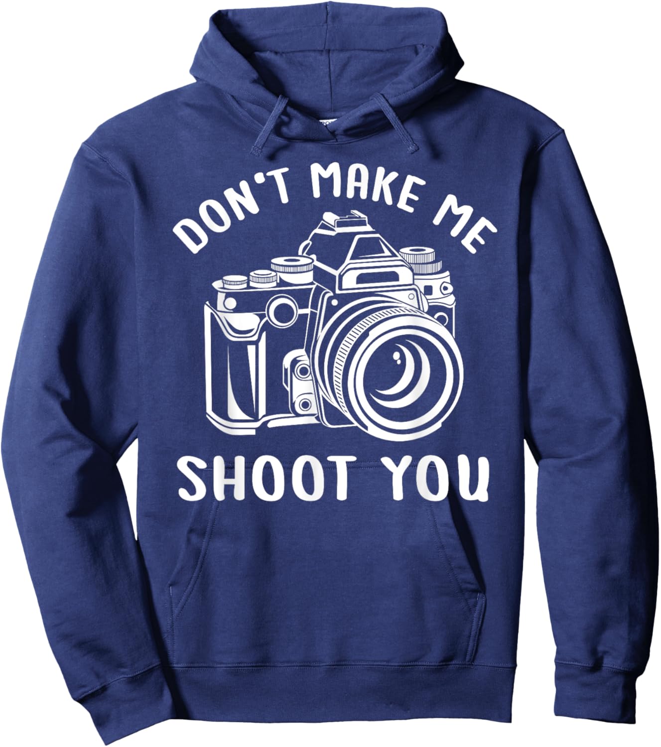 Don't Make Me Shoot You Unique Shirt for Photography Lovers Hoodie - Hoodie | Navy