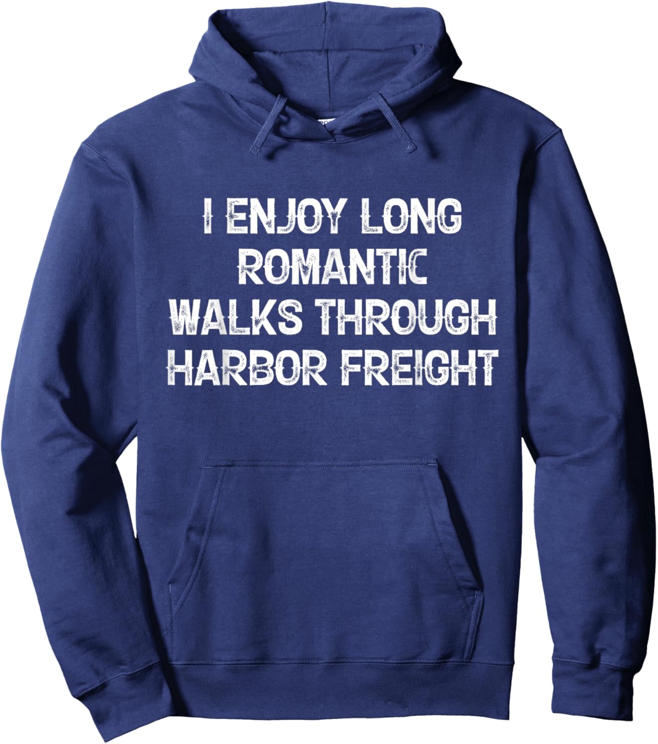 I Enjoy Long Romantic Walks Through Harbor Freight Hoodie - Hoodie | Navy