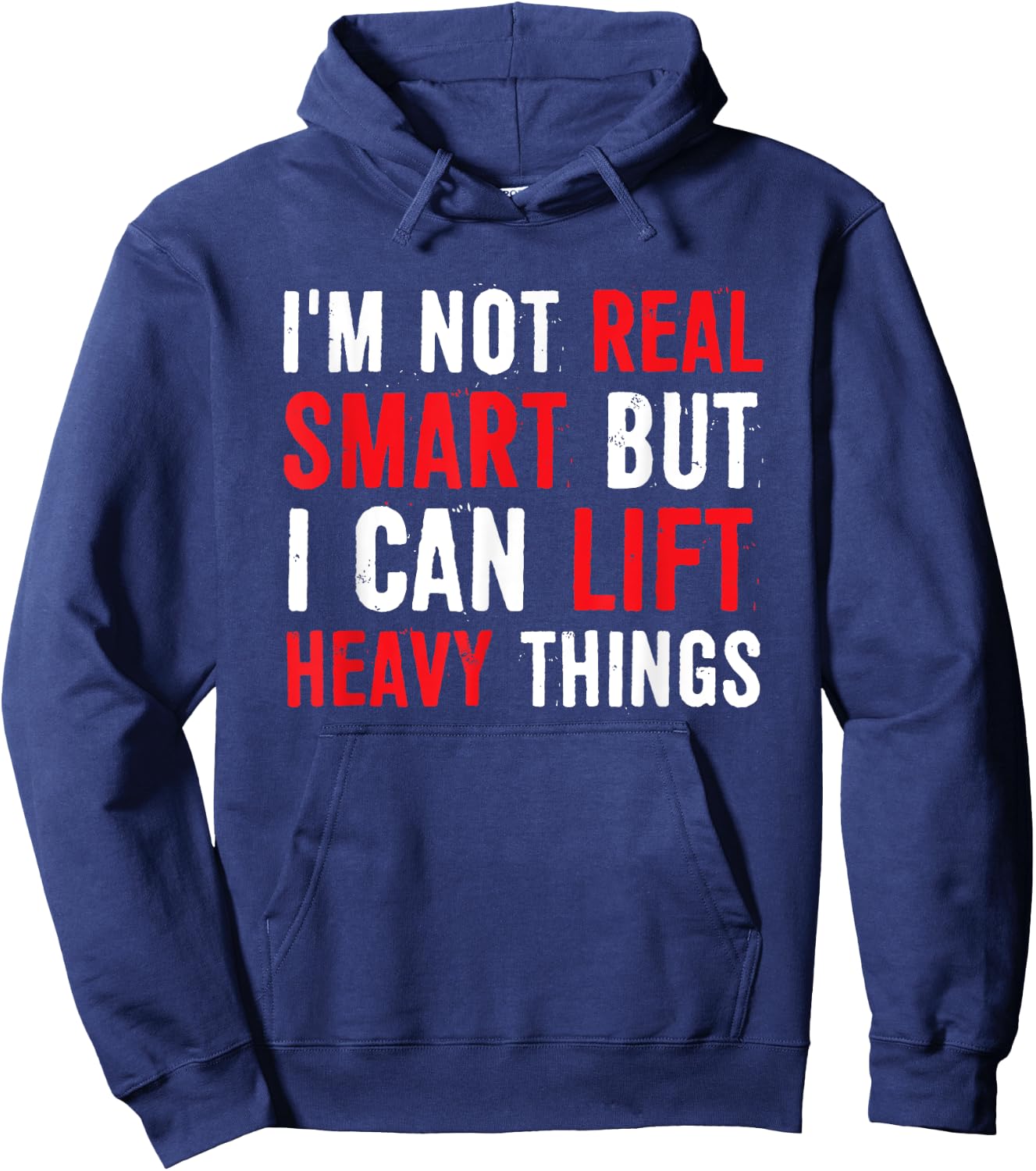 I’m Not Real Smart But I Can lift Heavy Things Hoodie - Hoodie | Navy
