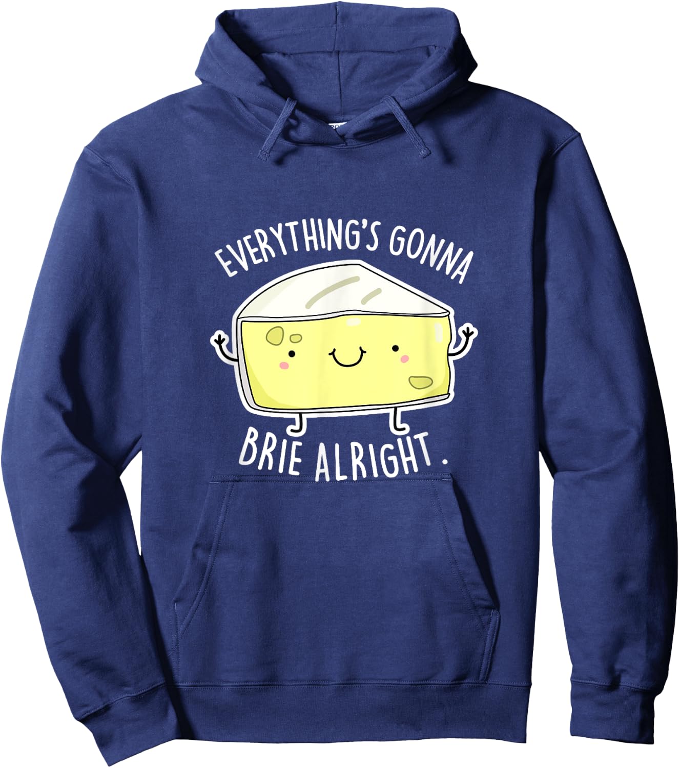 Everything's Gonna Brie Alright Funny Cheese Pun Gift Hoodie - Hoodie | Navy