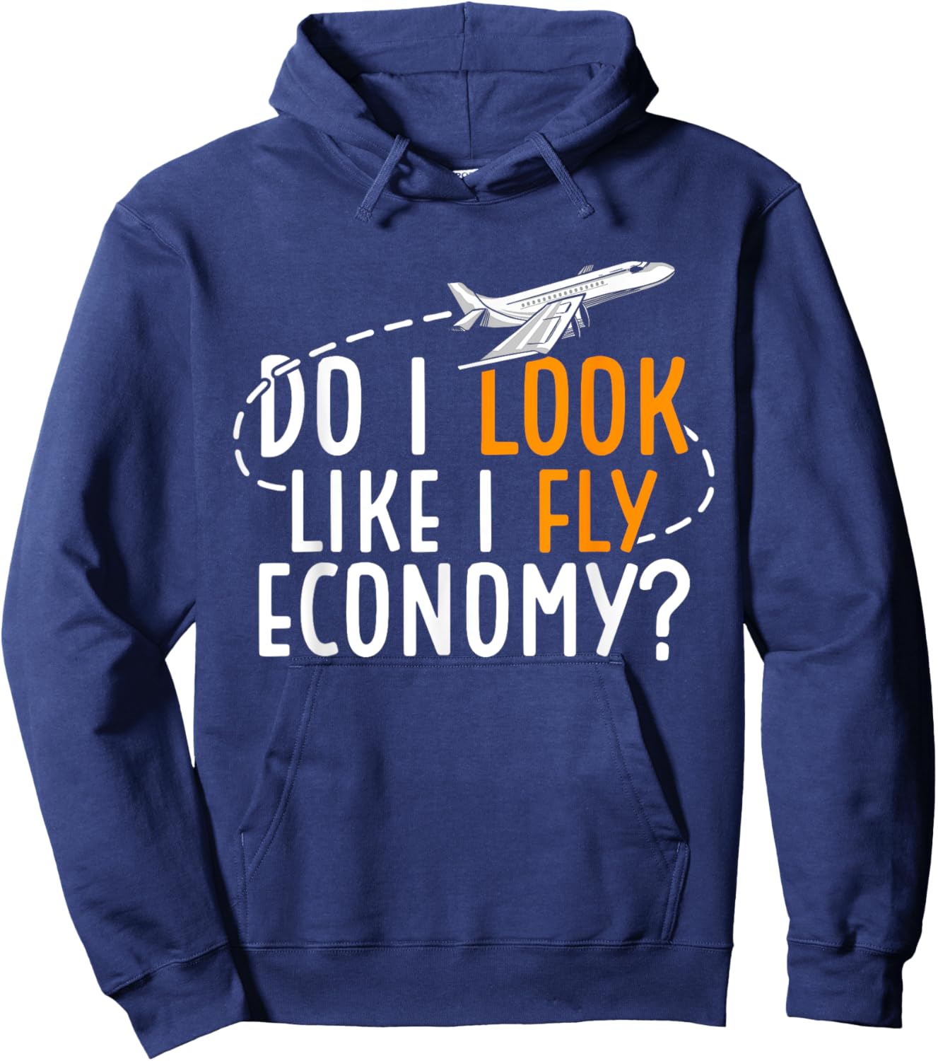 Do I Look Like I Fly Economy First Class Frequent Flyer Hoodie - Hoodie | Navy
