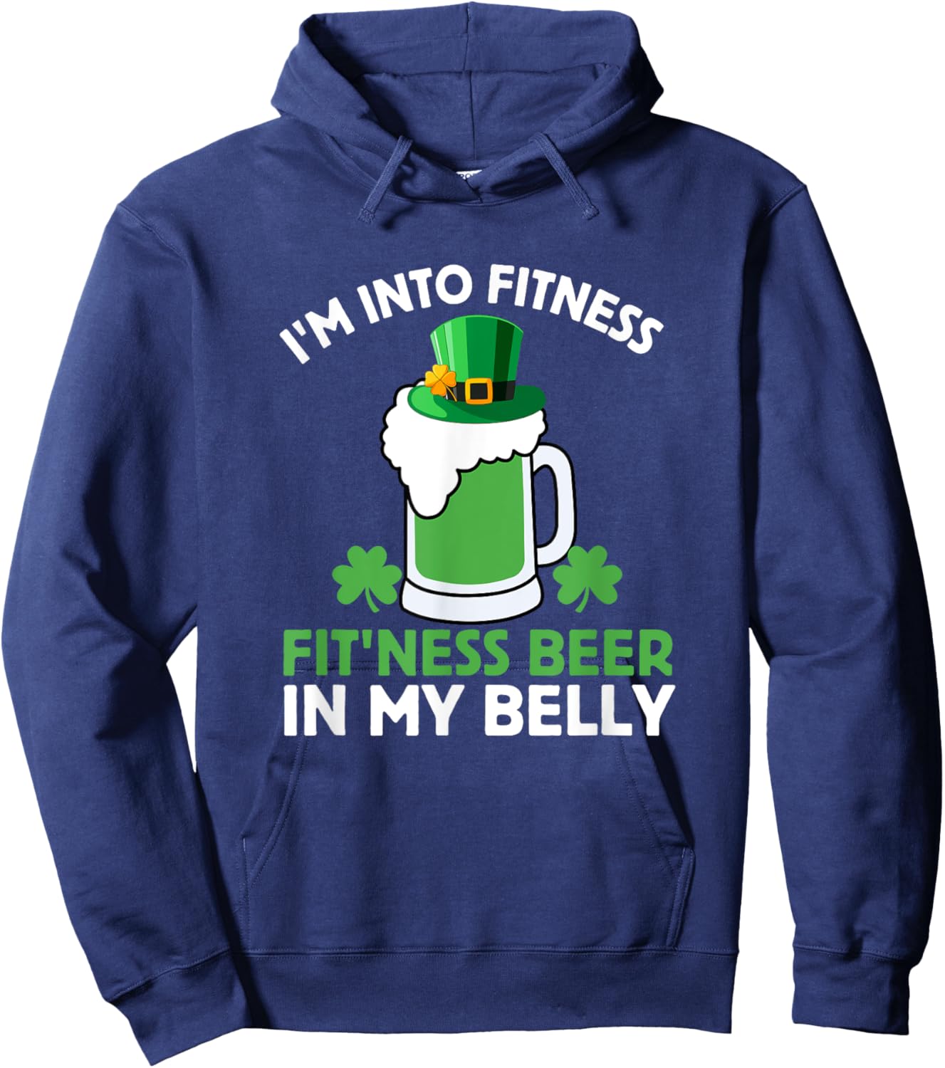 St Patricks Day I'm Into Fitness Fit'ness Beer In My Belly Hoodie - Hoodie | Navy