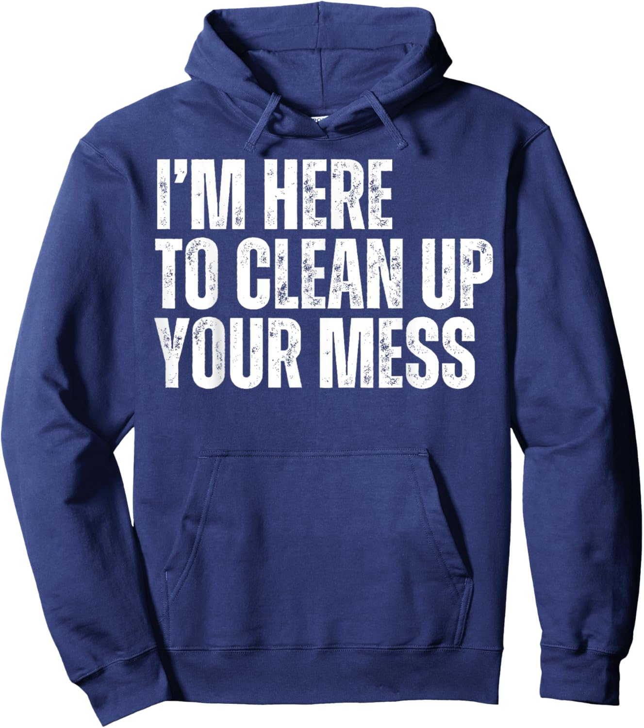 I'm Here to Clean Up Your Mess Funny Housekeeping Cleaners Hoodie - Hoodie | Navy