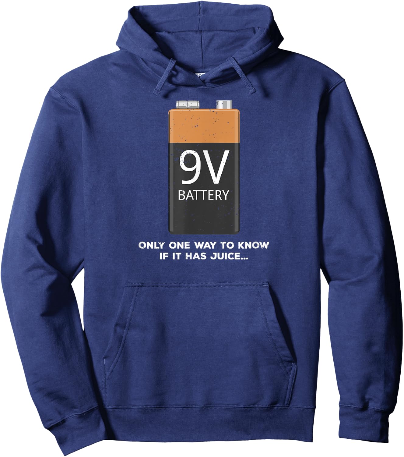 Funny 9v Battery - Only One Way to Know If it Has Juice... Hoodie - Hoodie | Navy
