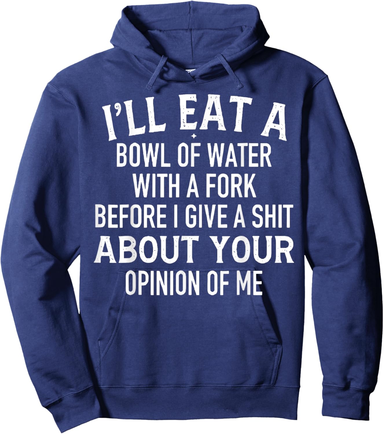 I'll Eat A Bowl Of Water With Fork Before I Give A Shit Hoodie - Hoodie | Navy