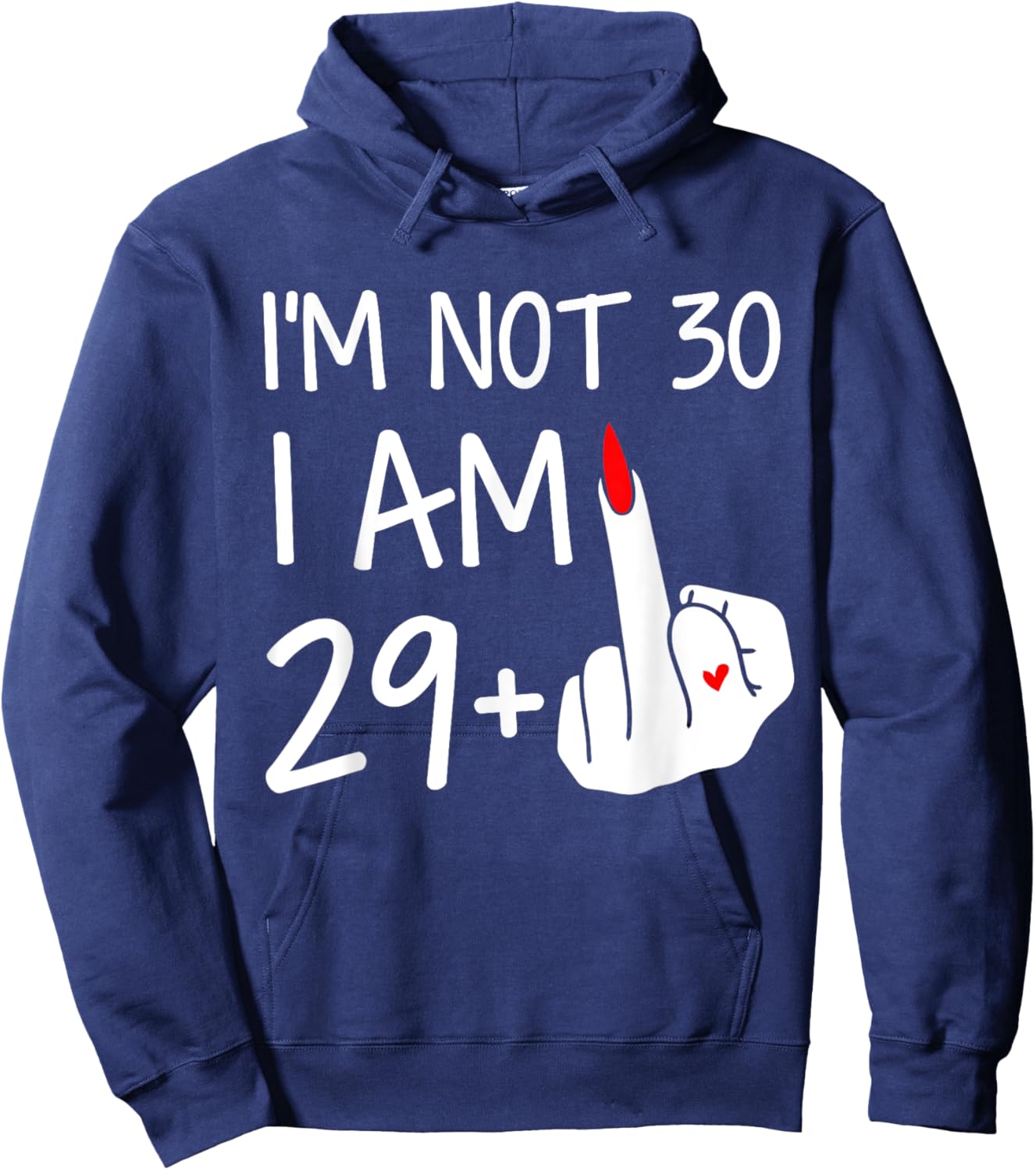 Im Not 30 I Am 29 Plus 1 Middle Finger Women Mothers Day Hoodie - Hoodie | Navy
