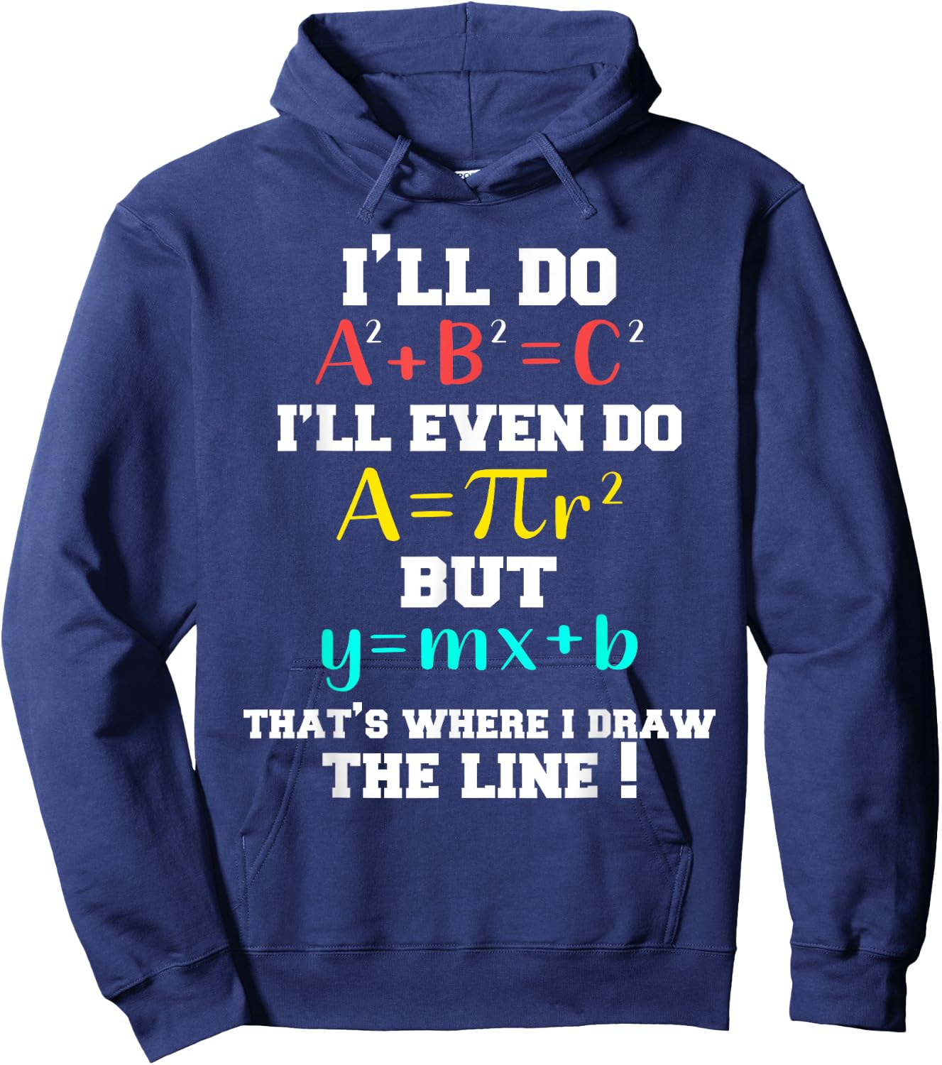 I'll Do A2 + B2 = C2 That's Where I Draw The Line Funny Math Hoodie - Hoodie | Navy