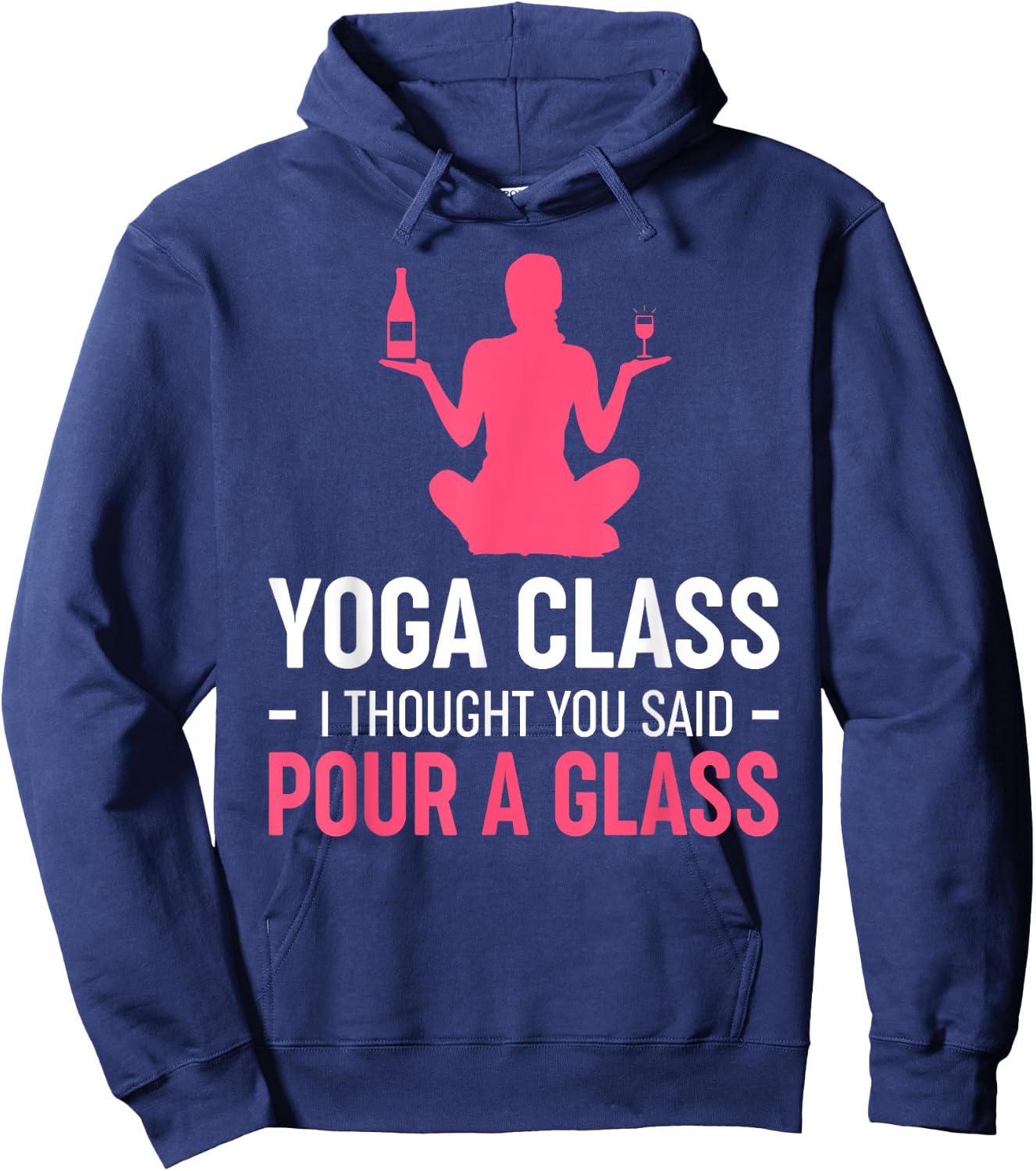 Funny Yoga Class I Thought You Said Pour A Glass Hoodie - Hoodie | Navy