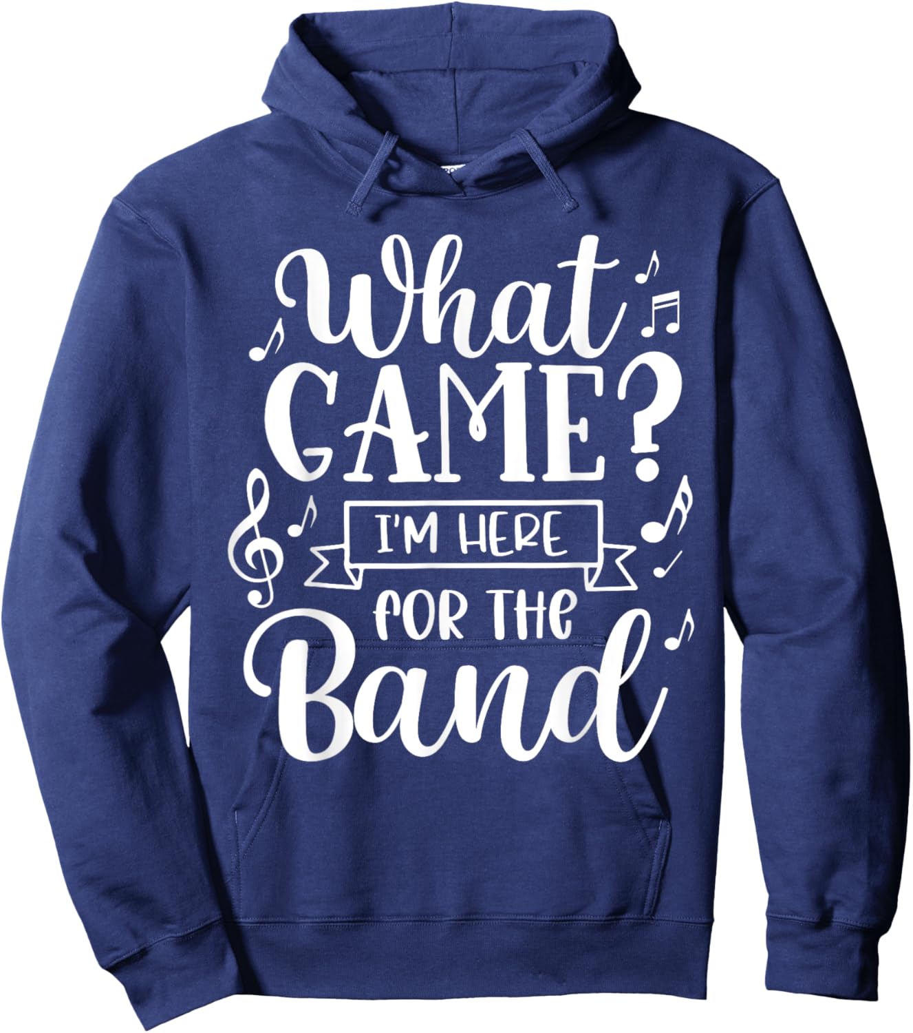 Marching Band What Game? I'm Here For The Band Hoodie - Hoodie | Navy