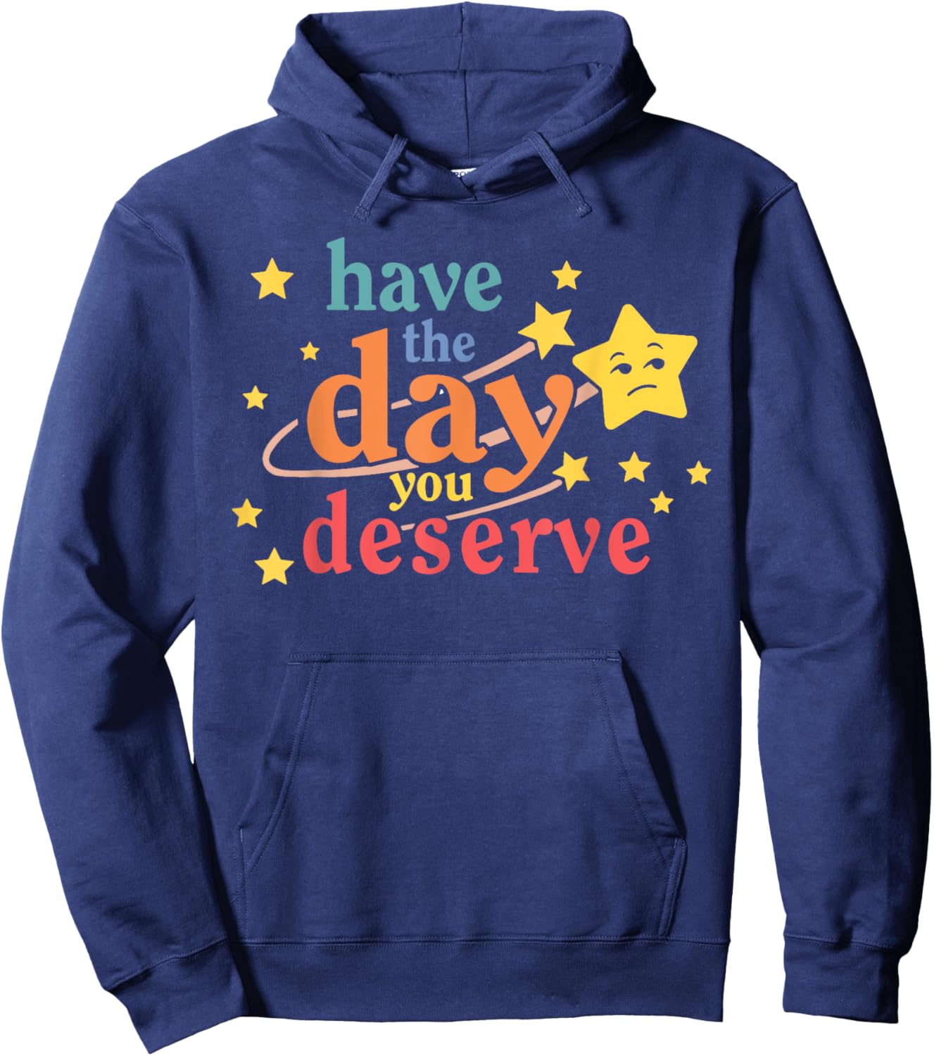Funny Sarcastic Have The Day You Deserve Motivational Quote Hoodie - Hoodie | Navy