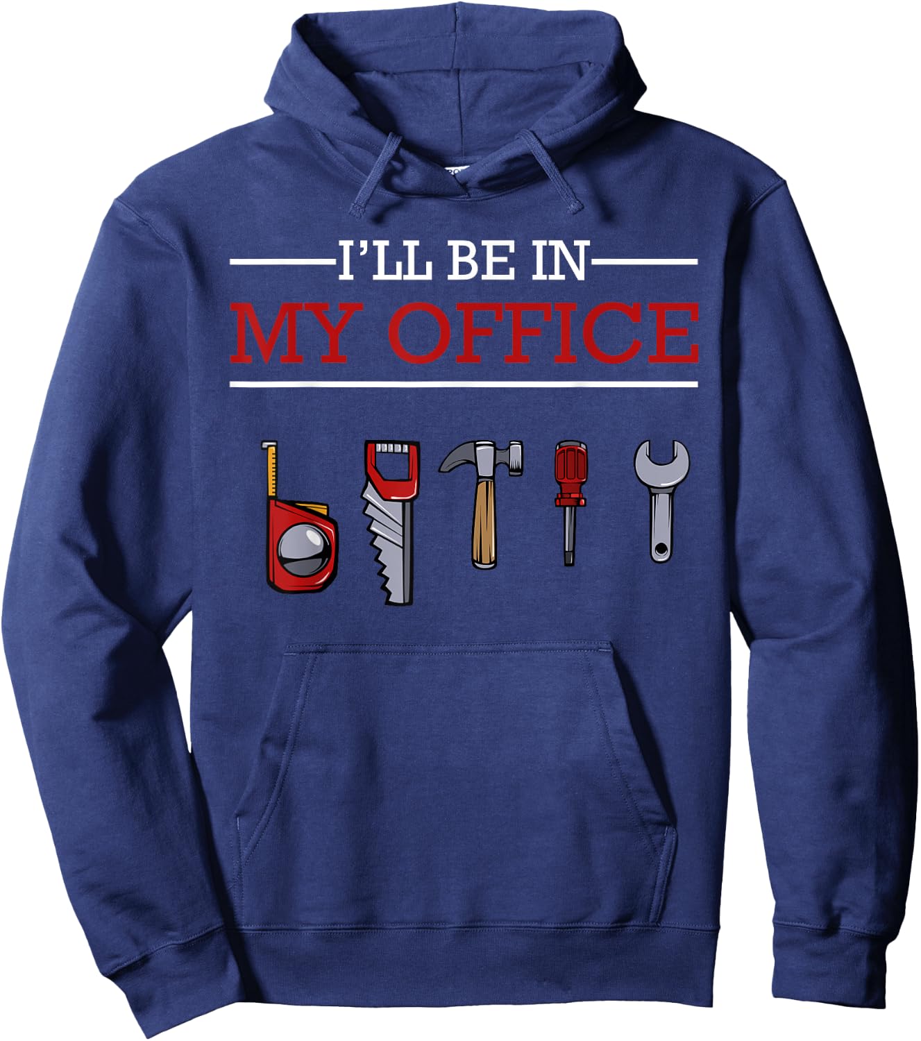 I'll Be In My Office Funny Handyman Woodworking Gift Ideas Hoodie - Hoodie | Navy