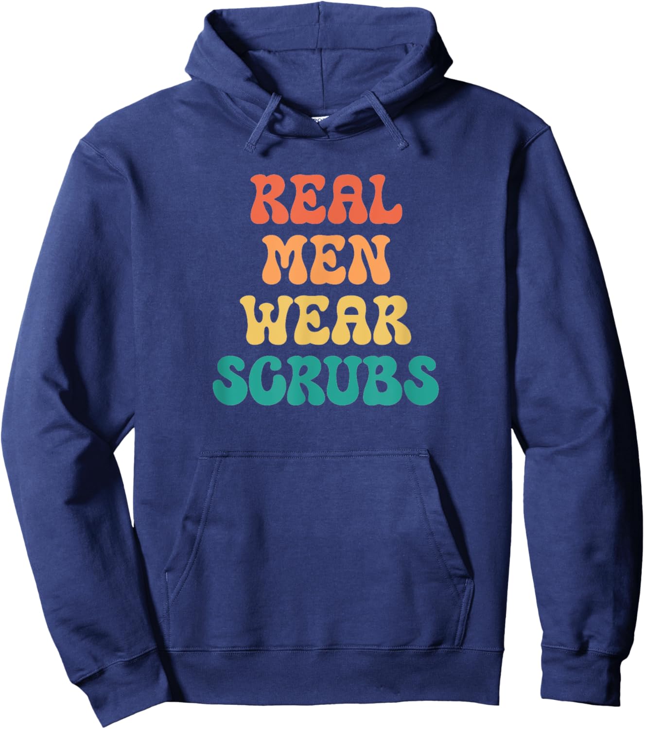 Funny Real Men Wear Scrubs Male Nurse RN Doctor MD Hoodie - Hoodie | Navy