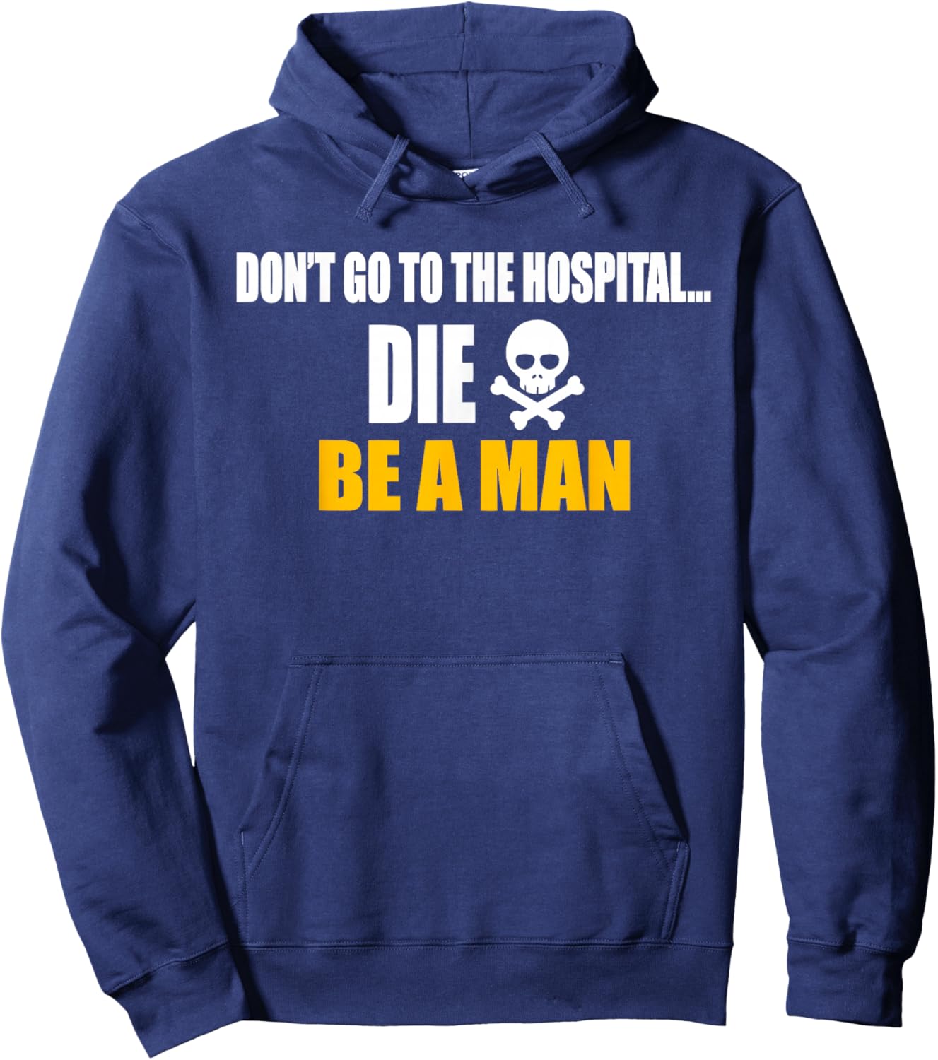Don't Go To The Hospital... Die. Be A Man Apparel Hoodie - Hoodie | Navy