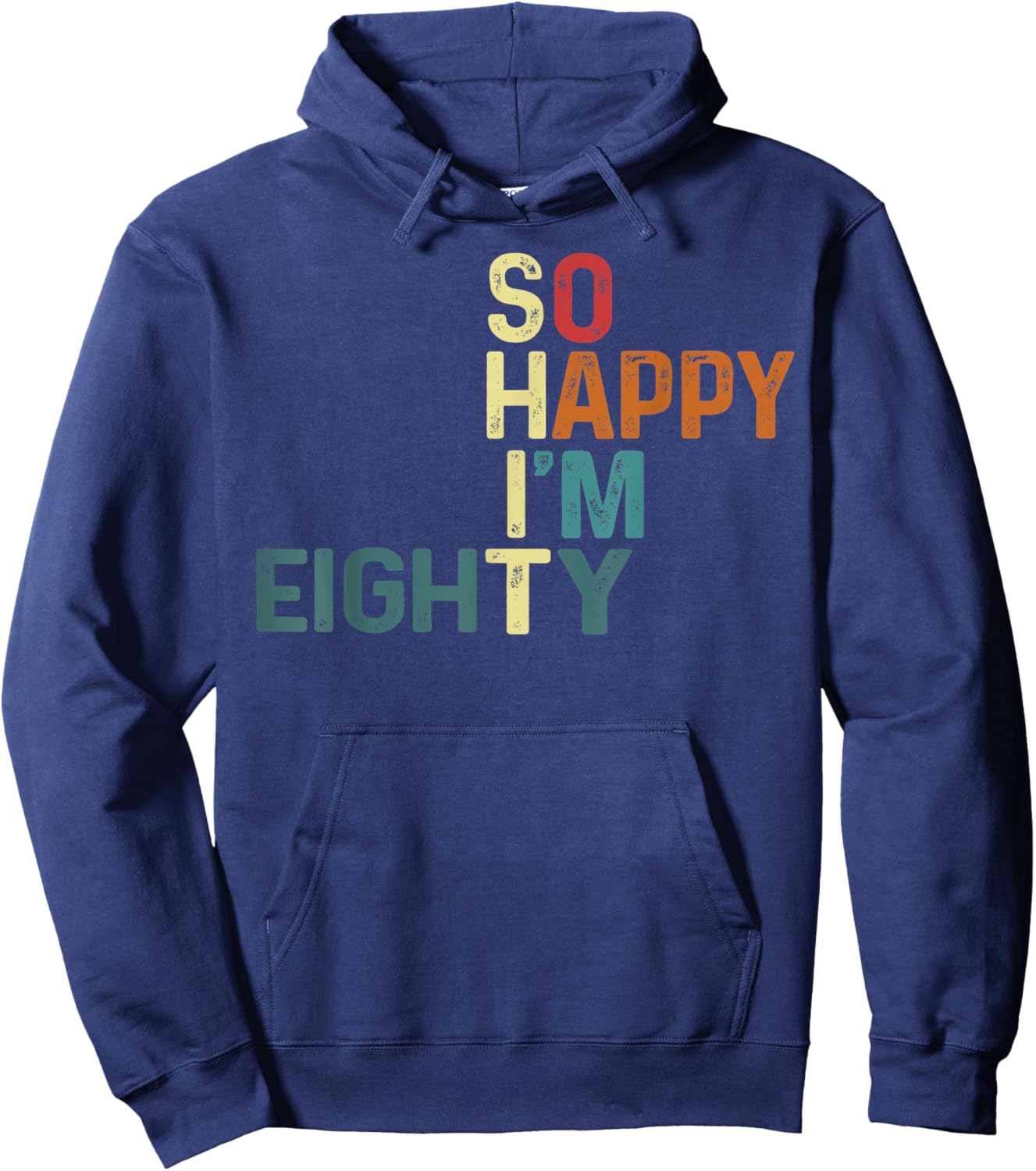 I'm So Happy I'm Eighty Today Fun 80th Birthday Humor Design Hoodie - Hoodie | Navy