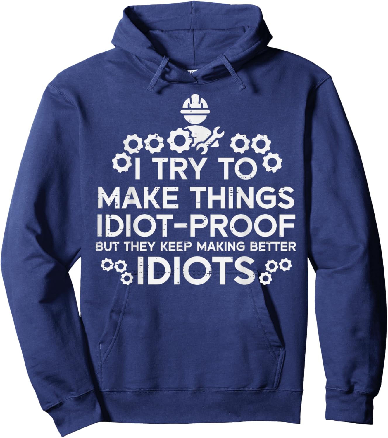 Try To Make Things Idiot Proof Funny Auto Mechanic Men Women Hoodie - Hoodie | Navy