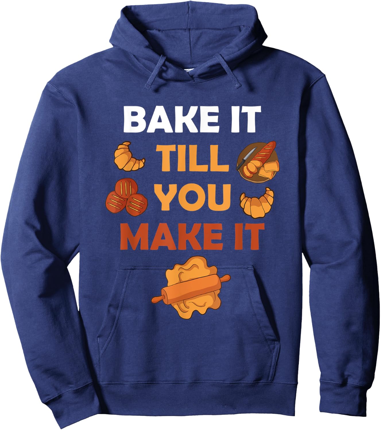 Bake It Till You Make It Bread Croissant Baker Cakery Hoodie - Hoodie | Navy