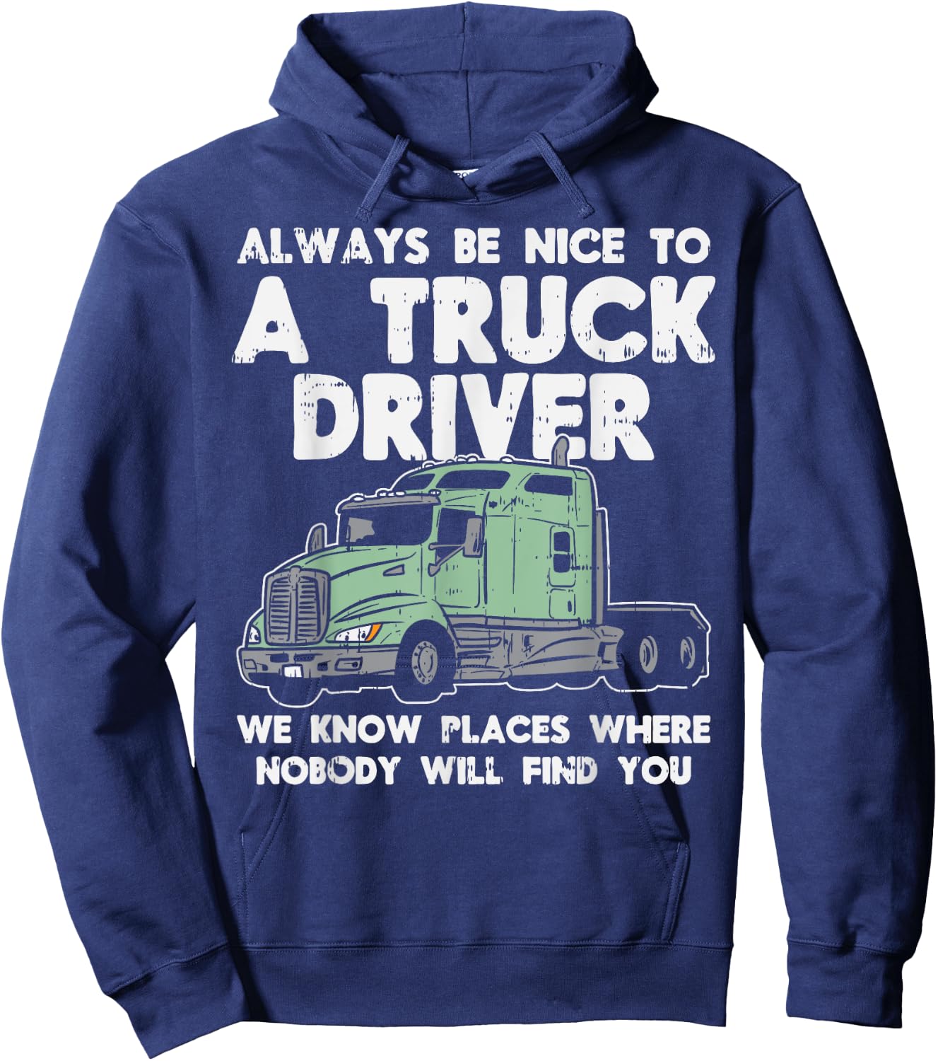 Always Be Nice To Truck Driver Funny Truckin Trucker Gift Hoodie - Hoodie | Navy