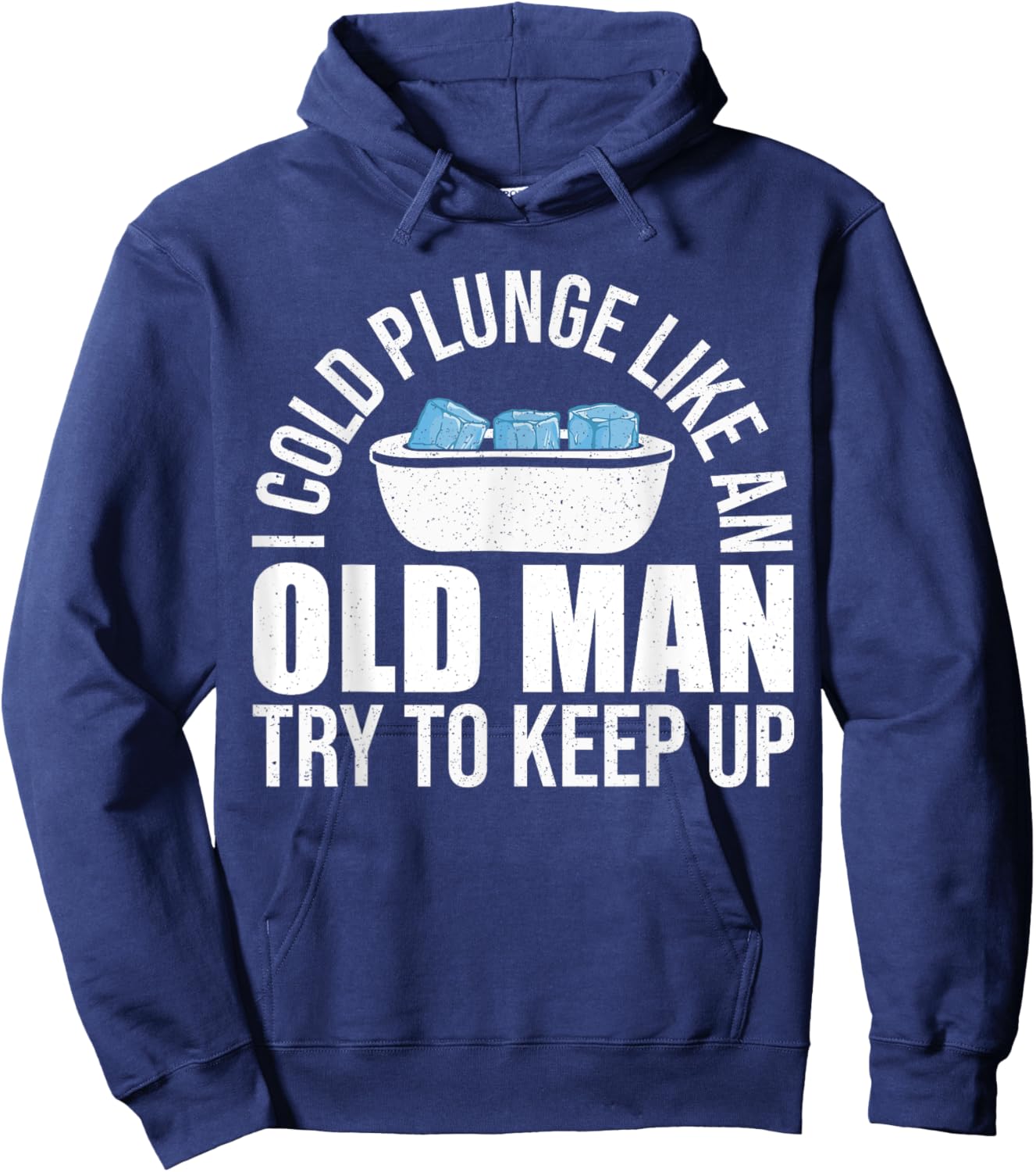I Cold Plunge Like An Old Man Try To Keep Up Ice Bath Hoodie - Hoodie | Navy