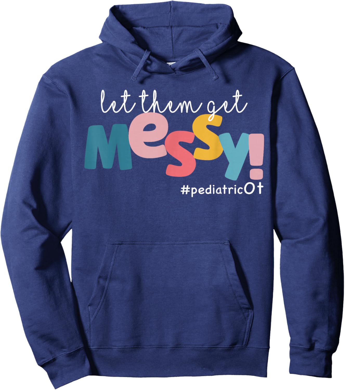 Let Them Get Messy Pediatric Ot Occupational Therapy Hoodie - Hoodie | Navy