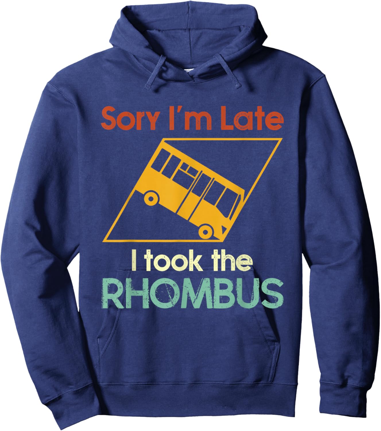 Sorry I'm Late I Took The Rhombus Funny Math Geometry Nerd Hoodie - Hoodie | Navy