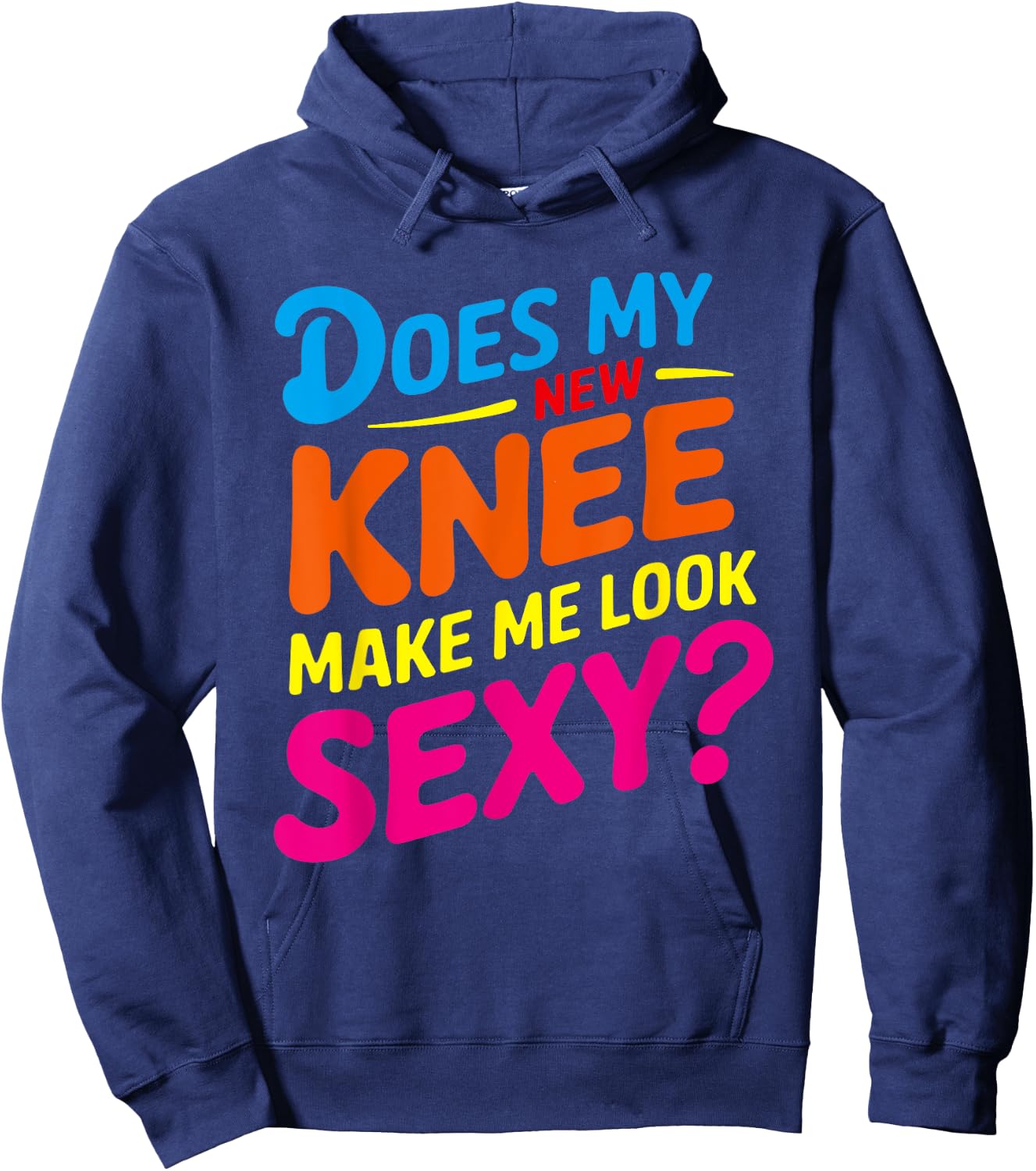 Does My New Knee Make Me Look Sexy? Funny Knee Surgery Hoodie - Hoodie | Navy