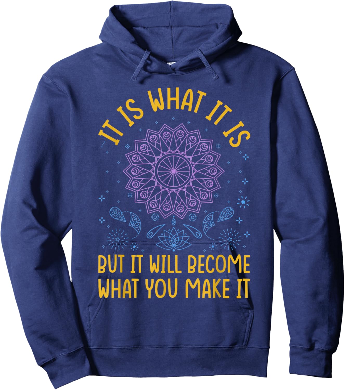 It Is What It Is But It Will Become What You Make It Hoodie - Hoodie | Navy