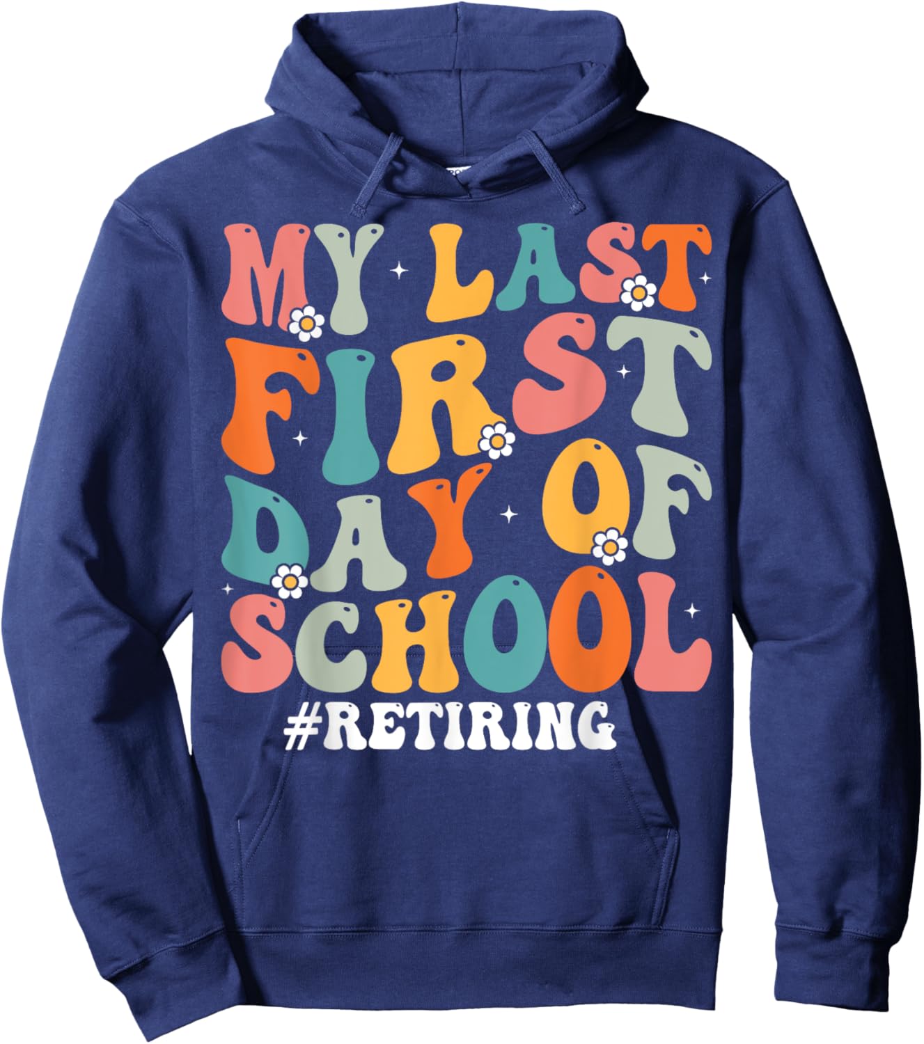 My Last First Day of School Retiring Teacher Retirement Hoodie - Hoodie | Navy