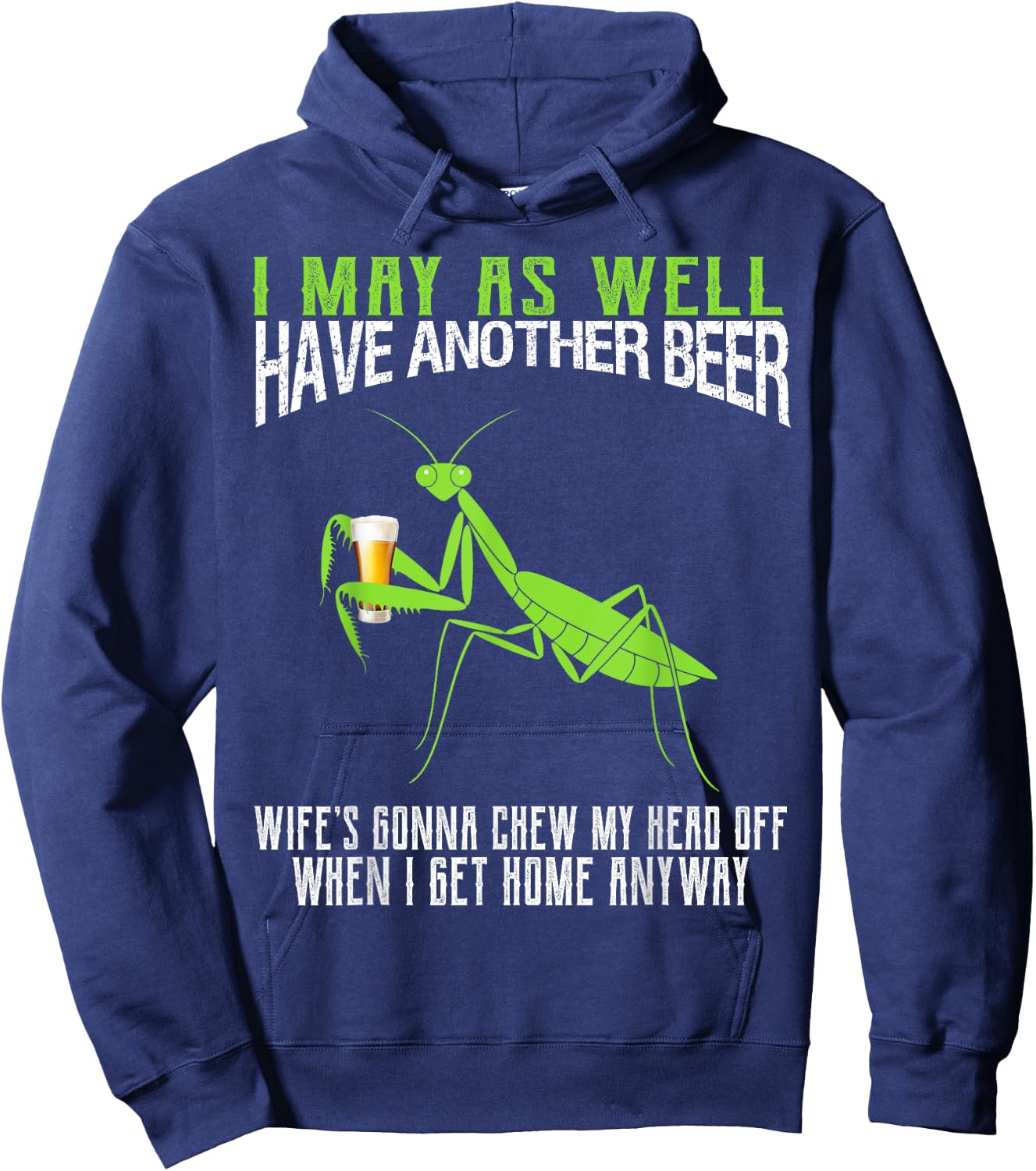 I May As Well Have Another Beer Funny Praying Mantis Hoodie - Hoodie | Navy