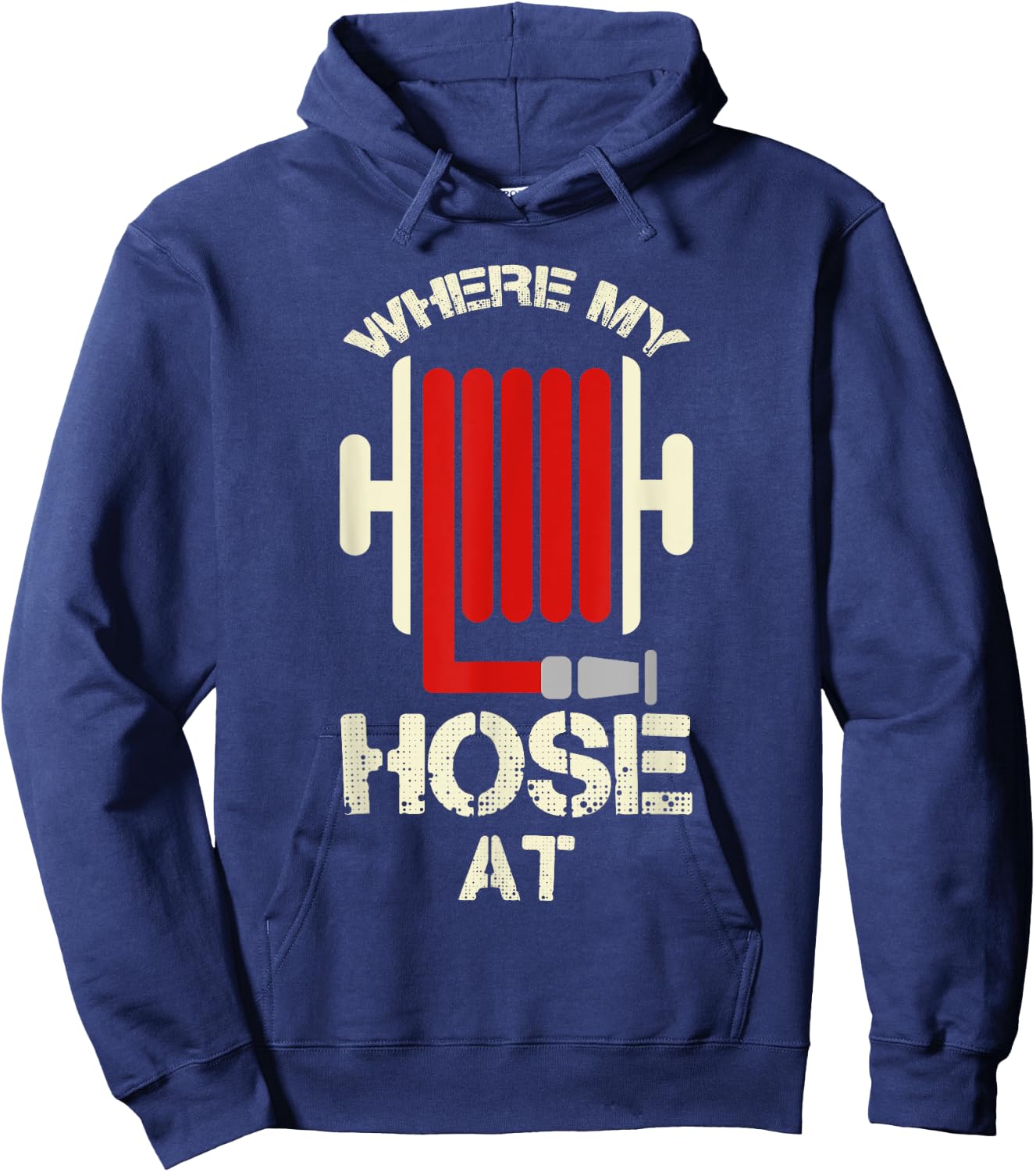 Cool Where My Hose At? Shirt For Firemen And Forewomen Hoodie - Hoodie | Navy