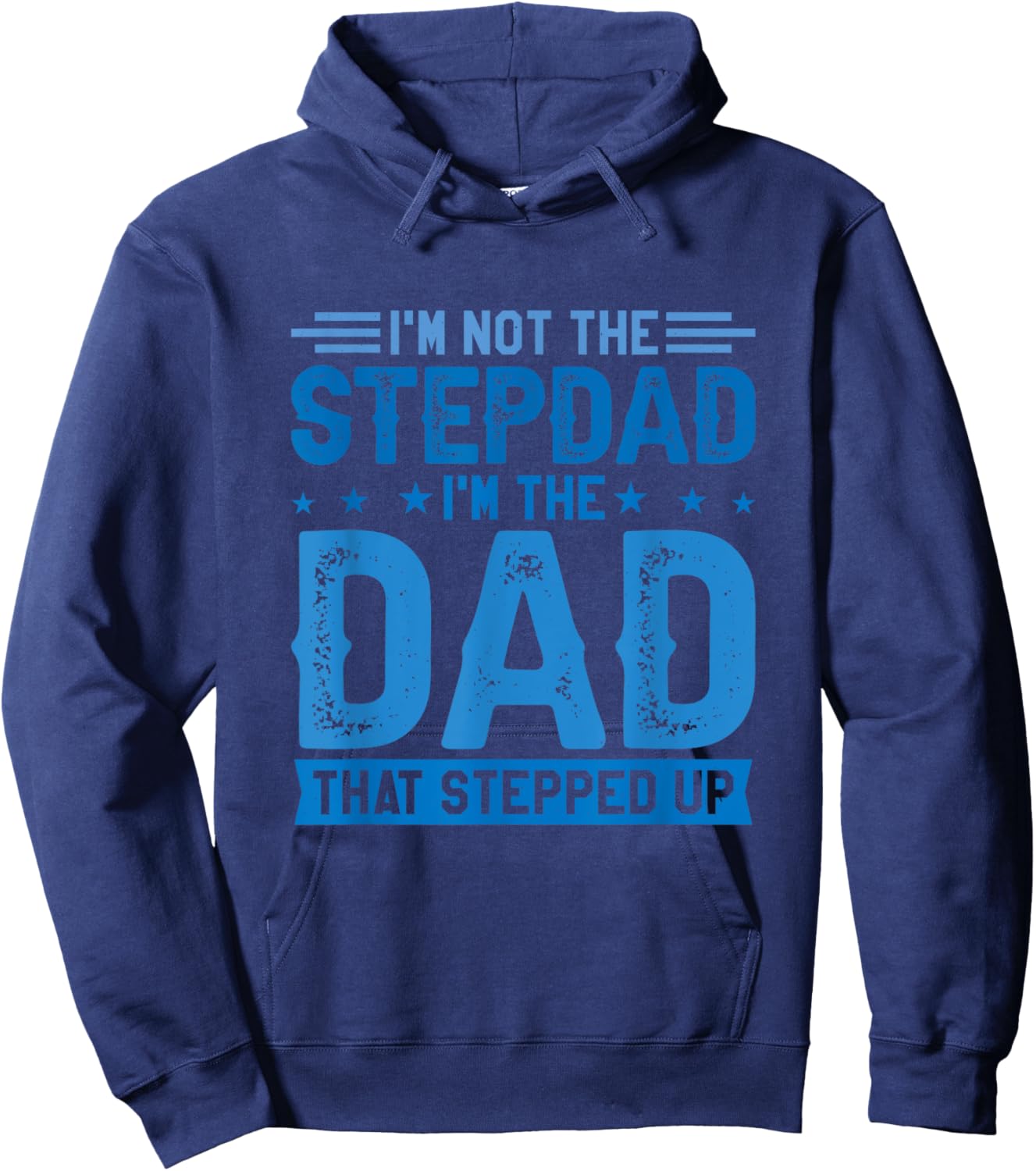 I'm Not The Stepdad I'm The Dad That Stepped Up Stepfather Hoodie - Hoodie | Navy