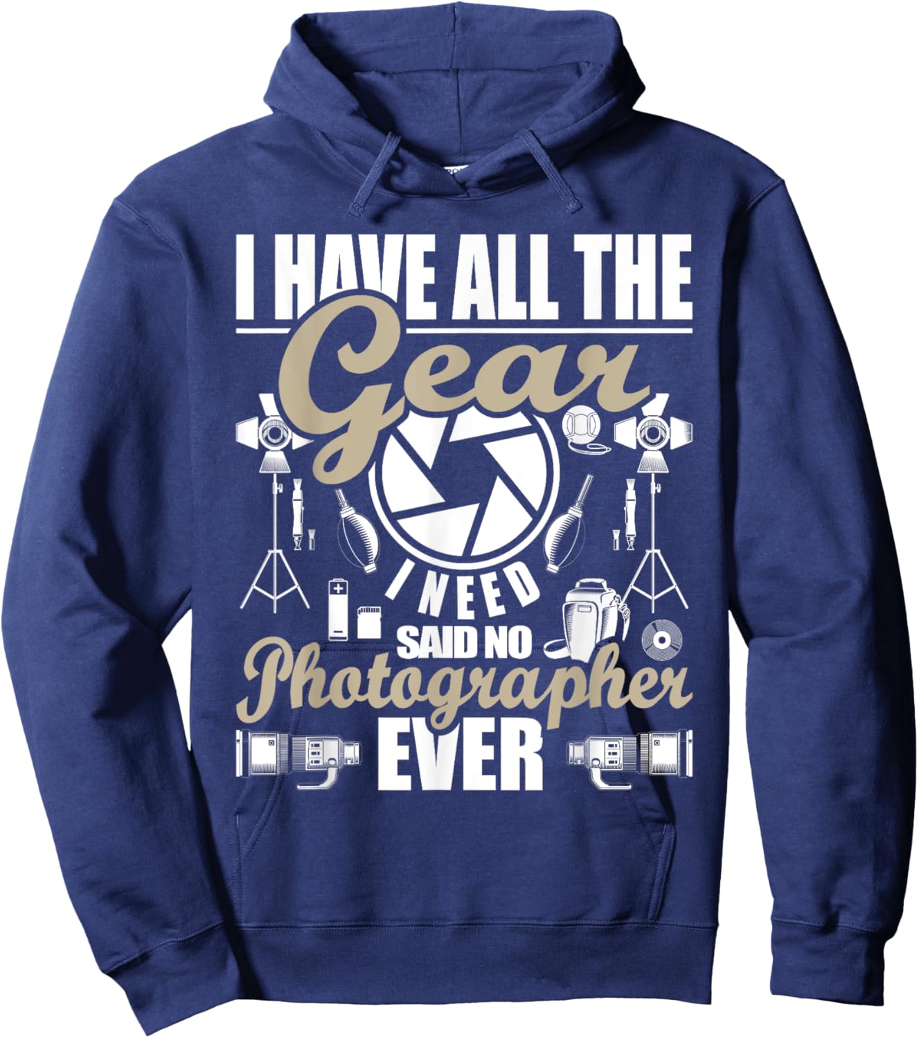 I Have All The Gear I Need - Photographer Camera Photography Hoodie - Hoodie | Navy