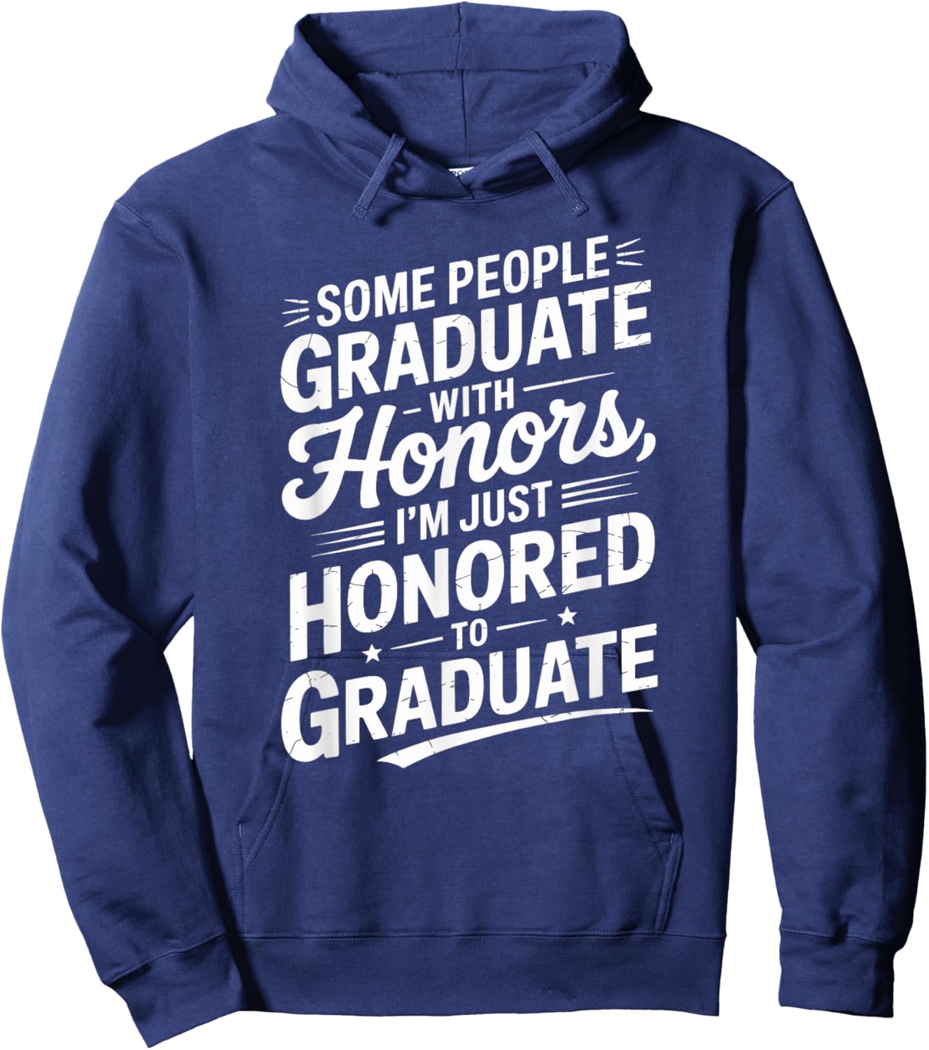 Some People Graduate With Honors I’m Just Honored To Graduat Hoodie - Hoodie | Navy