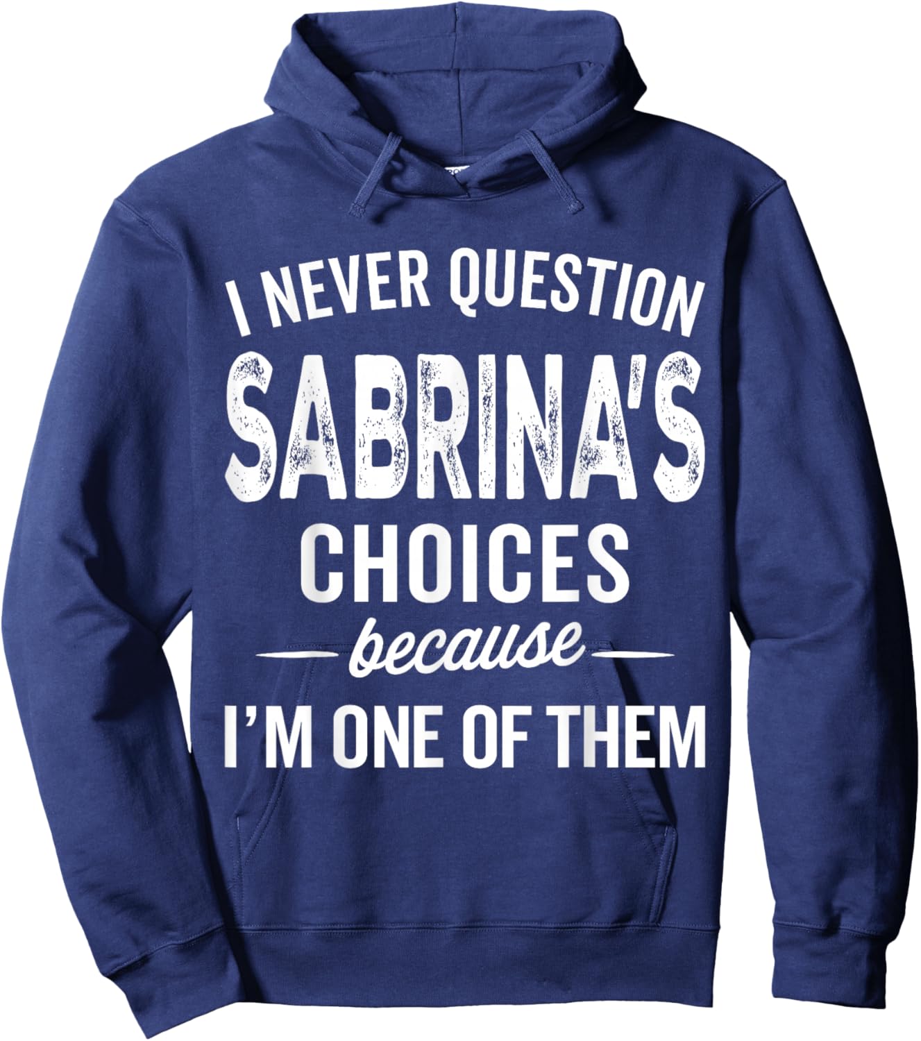 I Never Question Sabrina’s Choices Sabrina Personalized Name Hoodie - Hoodie | Navy