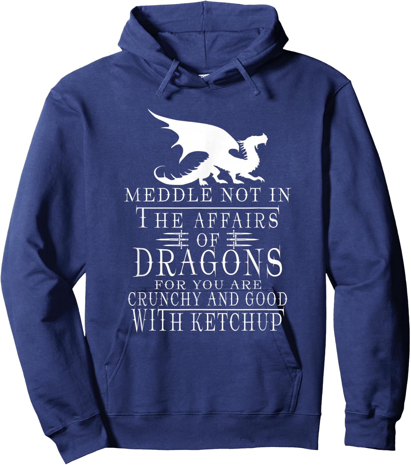 Meddle Not In The Affairs Of Dragons Funny Dragon jokes Hoodie - Hoodie | Navy