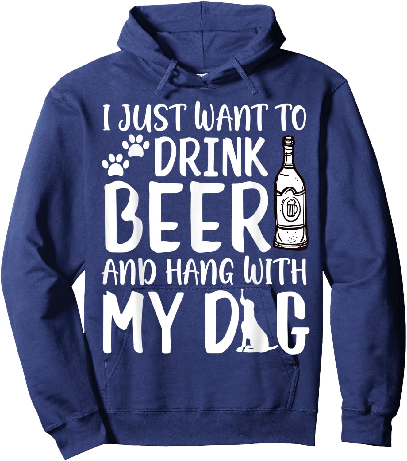 I Just Want to Drink Beer and Hang with My Dog Drinking Love Men Women Hoodie - Hoodie | Navy