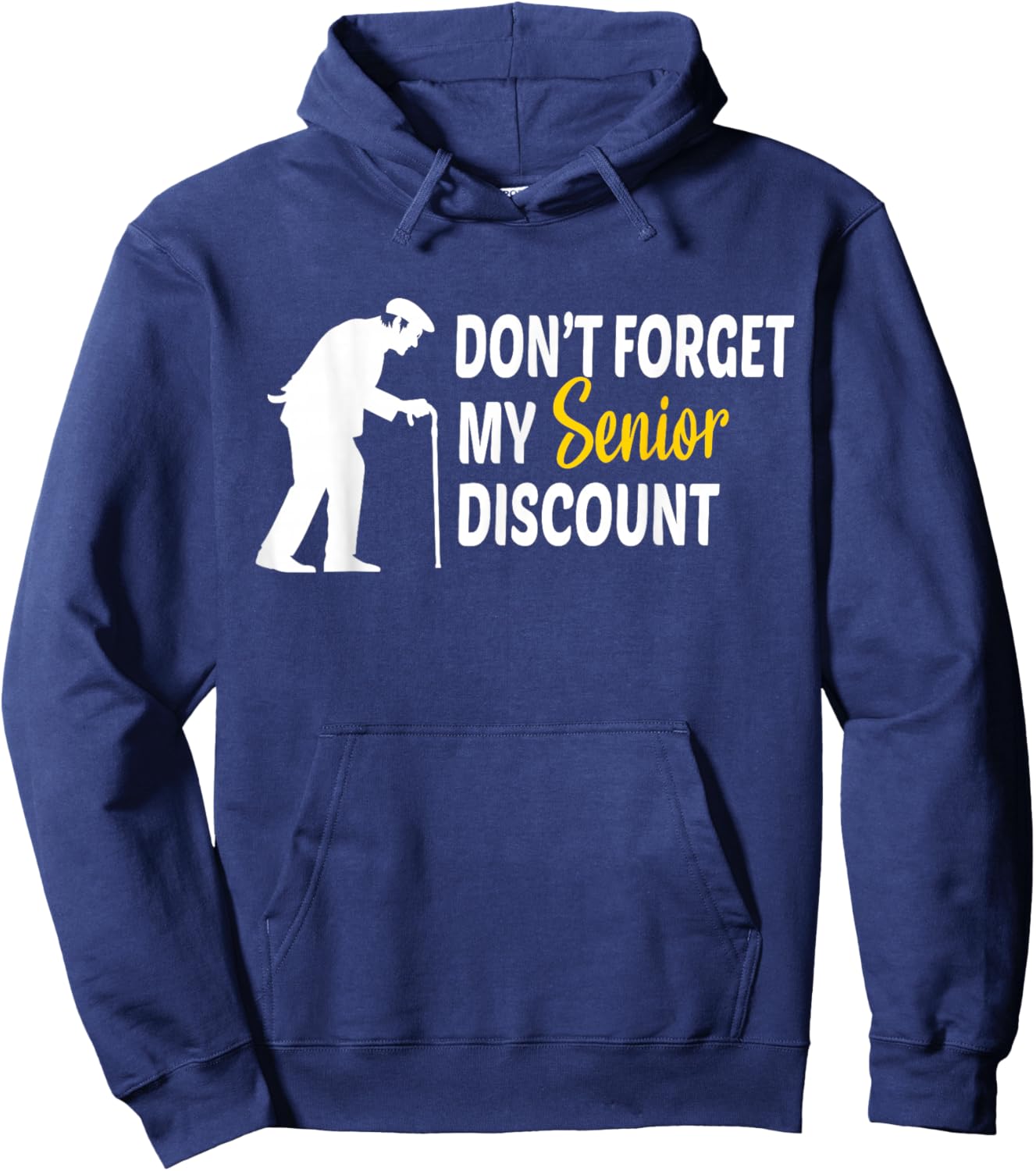 Don't Forget My Senior Discount - Funny Old People Gift Hoodie - Hoodie | Navy