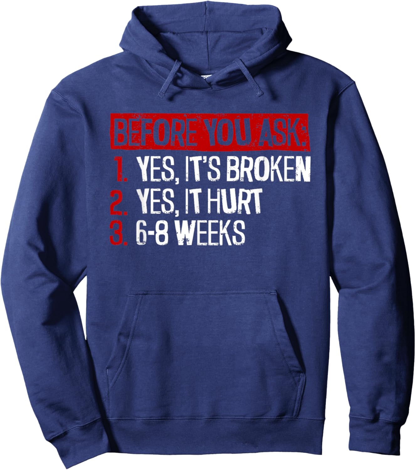Yes, It's Broken. Yes, It Hurt. 6-8 Weeks. - Broken Leg Hoodie - Hoodie | Navy