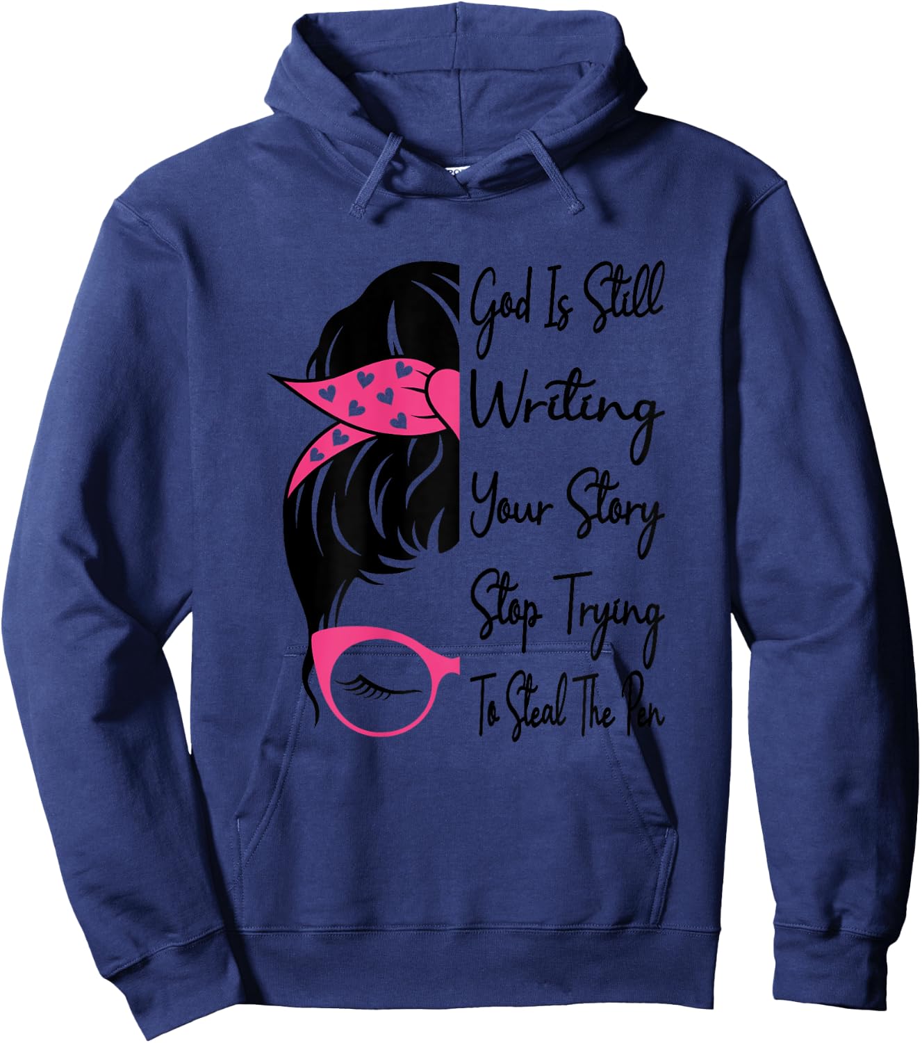 God Is Still Writing Your Story Stop Trying To Steal The Pen Hoodie - Hoodie | Navy