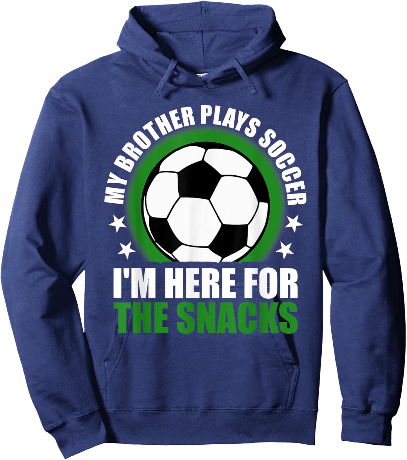 My Brother Plays Soccer I'm Here For The Snacks Sibling Hoodie - Hoodie | Navy