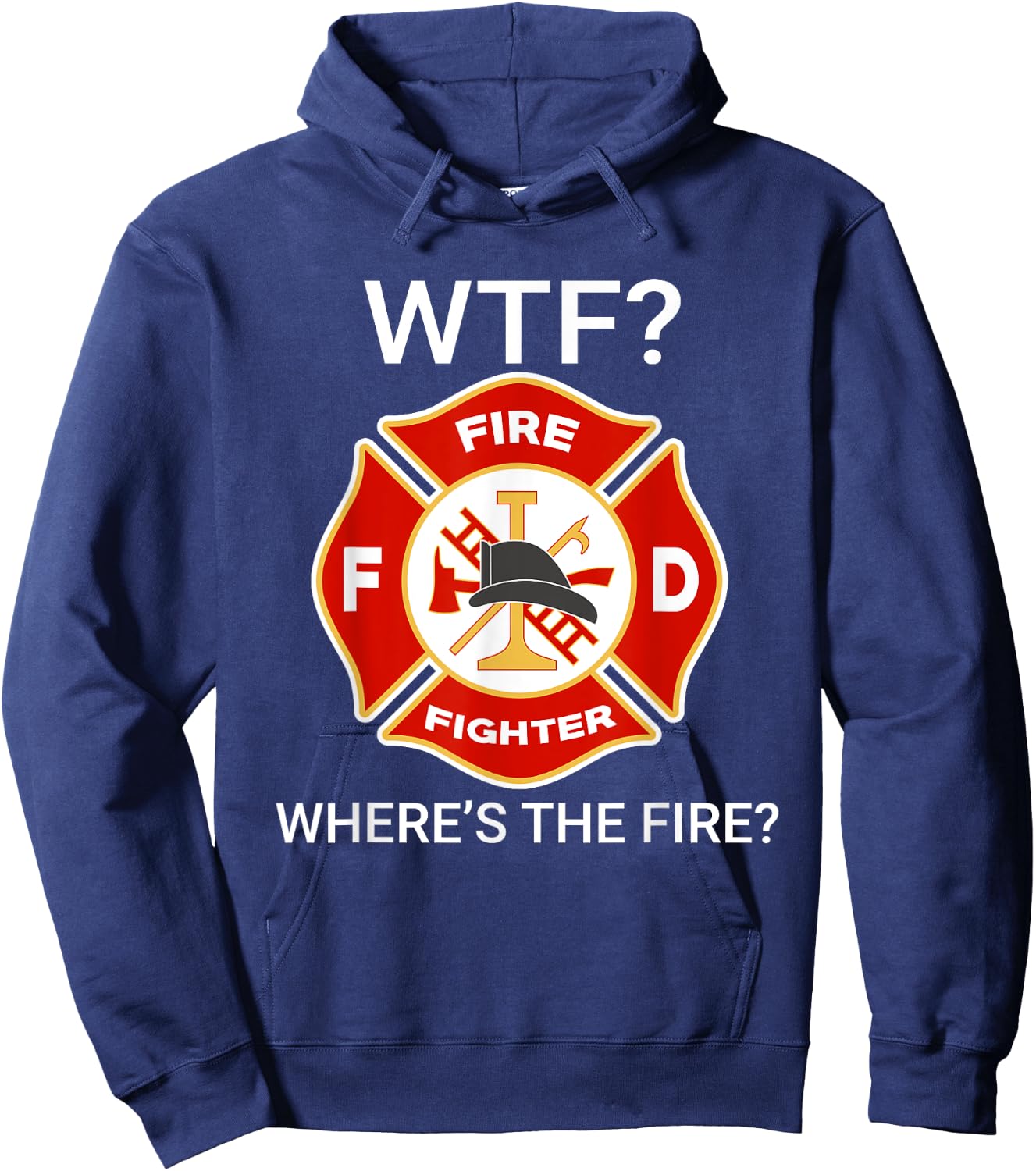 WTF Where's The Fire Funny Firefighter sayings Hoodie - Hoodie | Navy