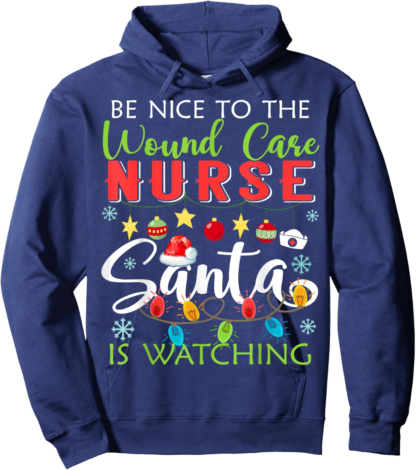 Be Nice To The Wound care Nurse Santa Is Watching Christmas Hoodie - Hoodie | Navy